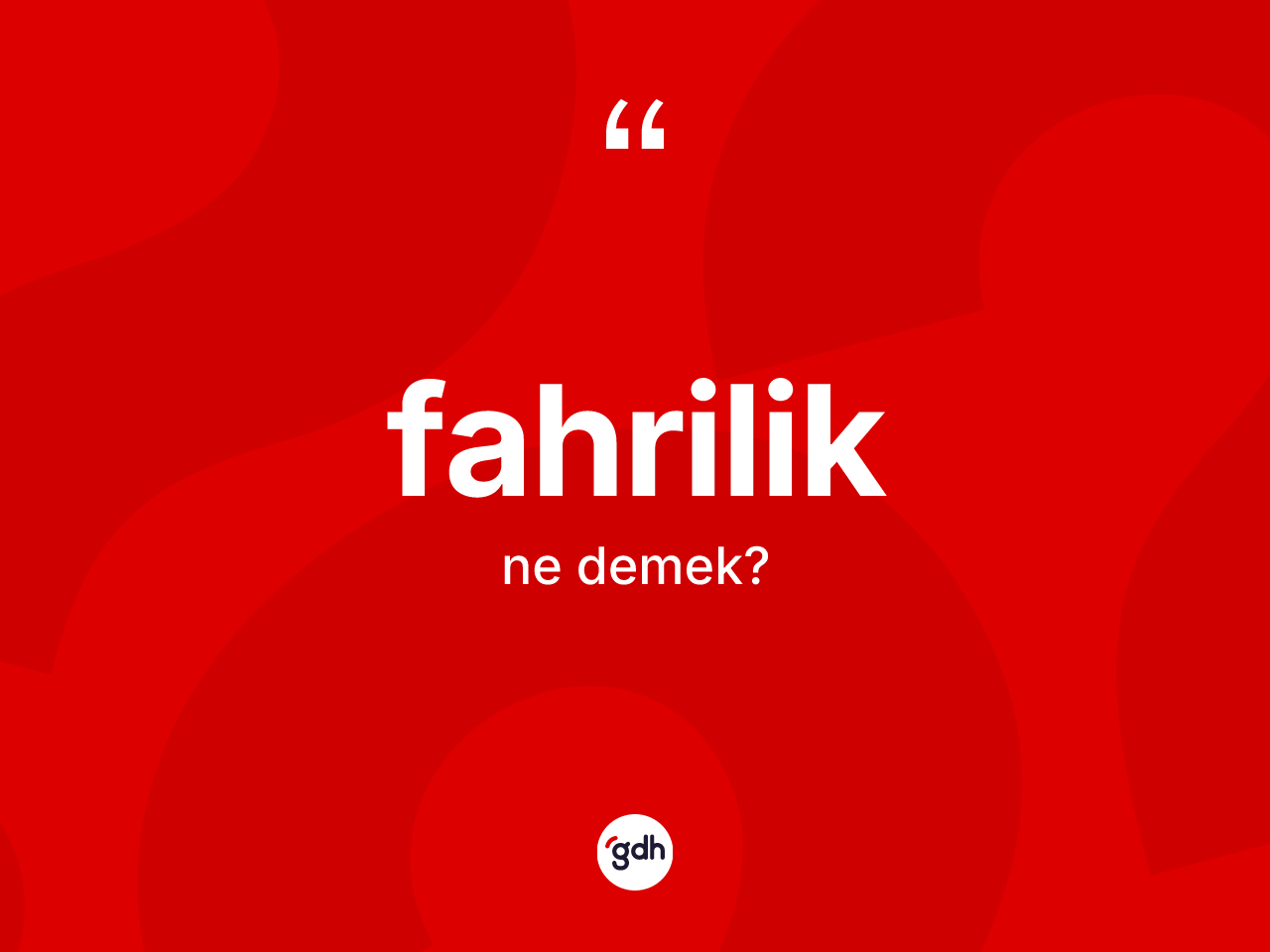 Fahrilik kelimesinin sözlükteki tanımı nedir? Fahriliğin sözlükteki anlamı nedir?