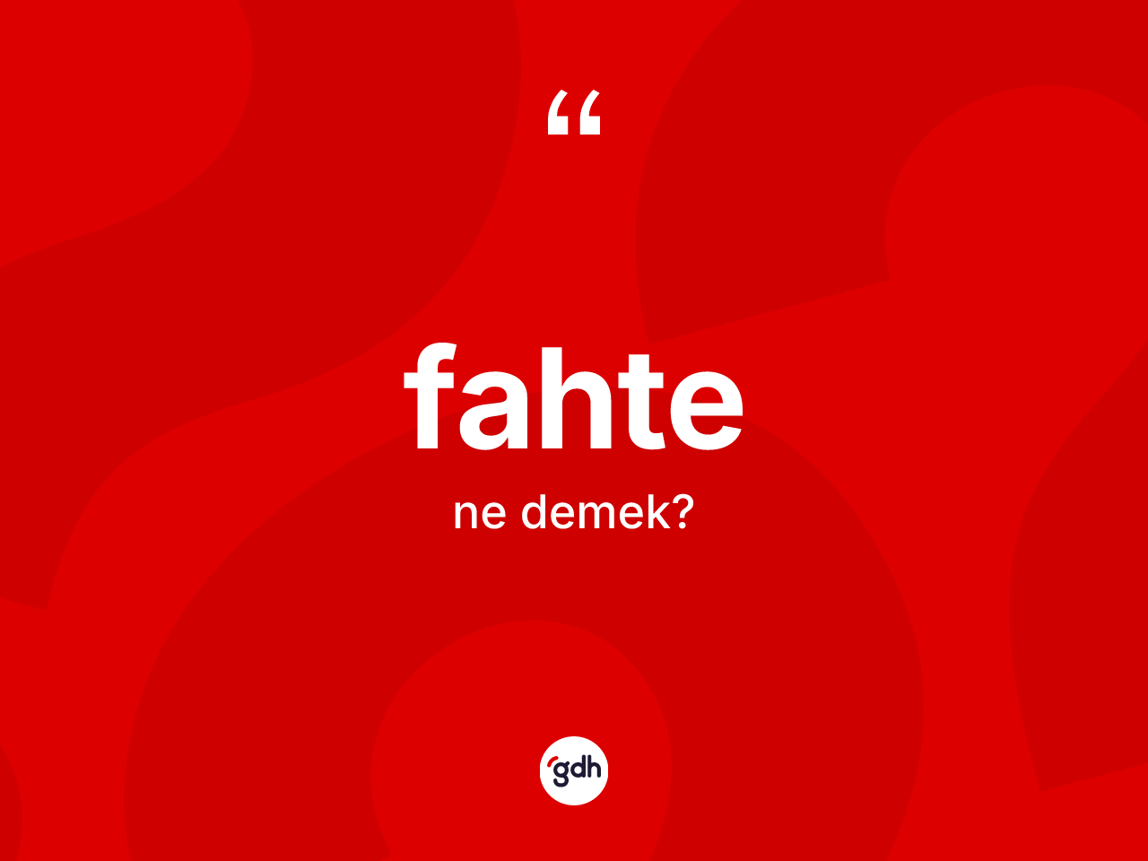 Fahte kelimesi ne anlama gelir? Fahtenin TDK'ya göre anlamı nedir?