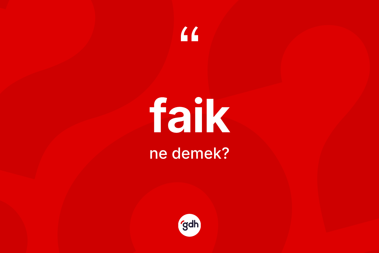 Faik kelimesinin sözlükteki tanımı nedir? Faiğin kısaca tanımı nedir?