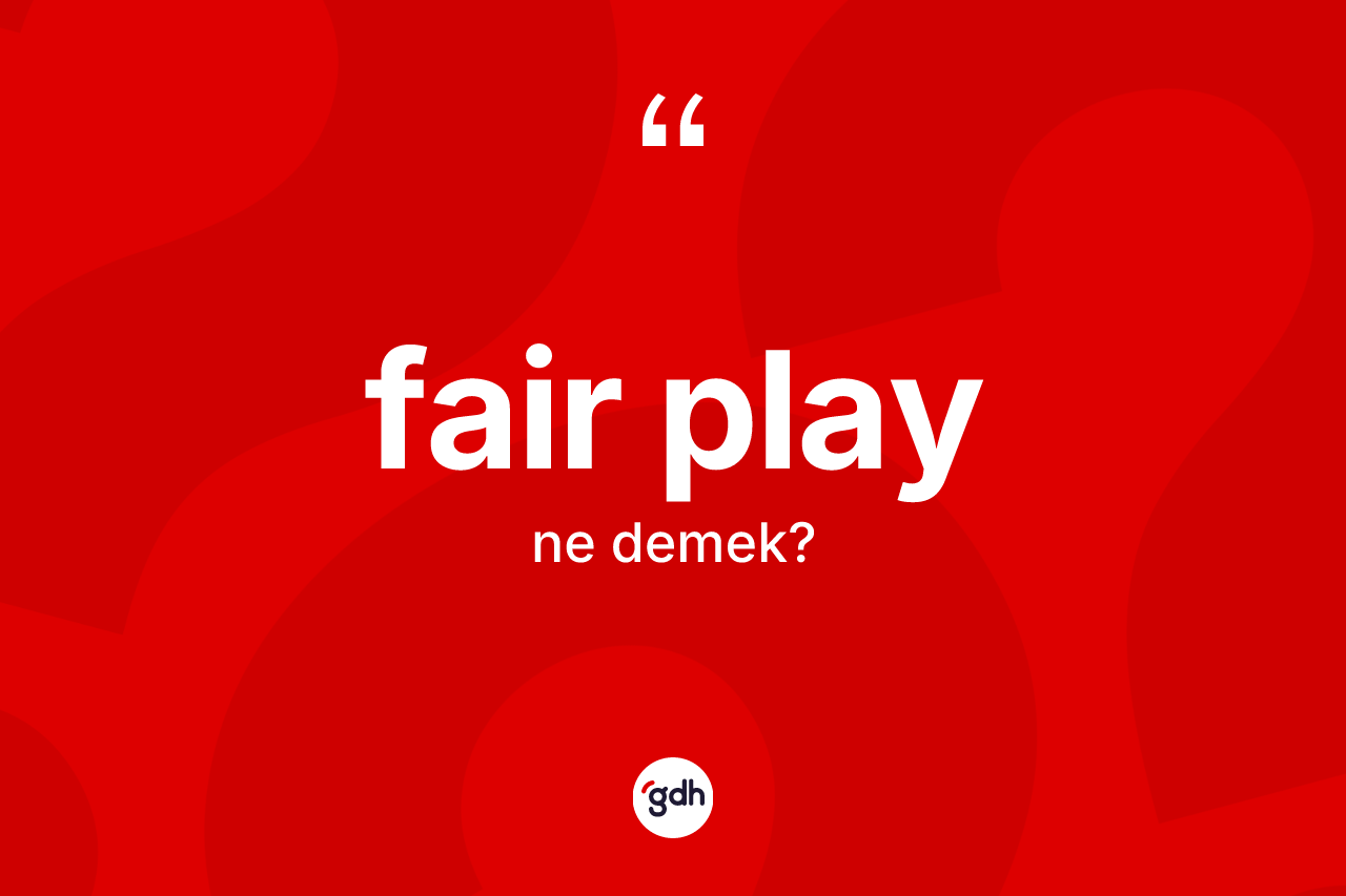 Fair play ne demek? Fair playın halk arasındaki kullanımı nasıldır?