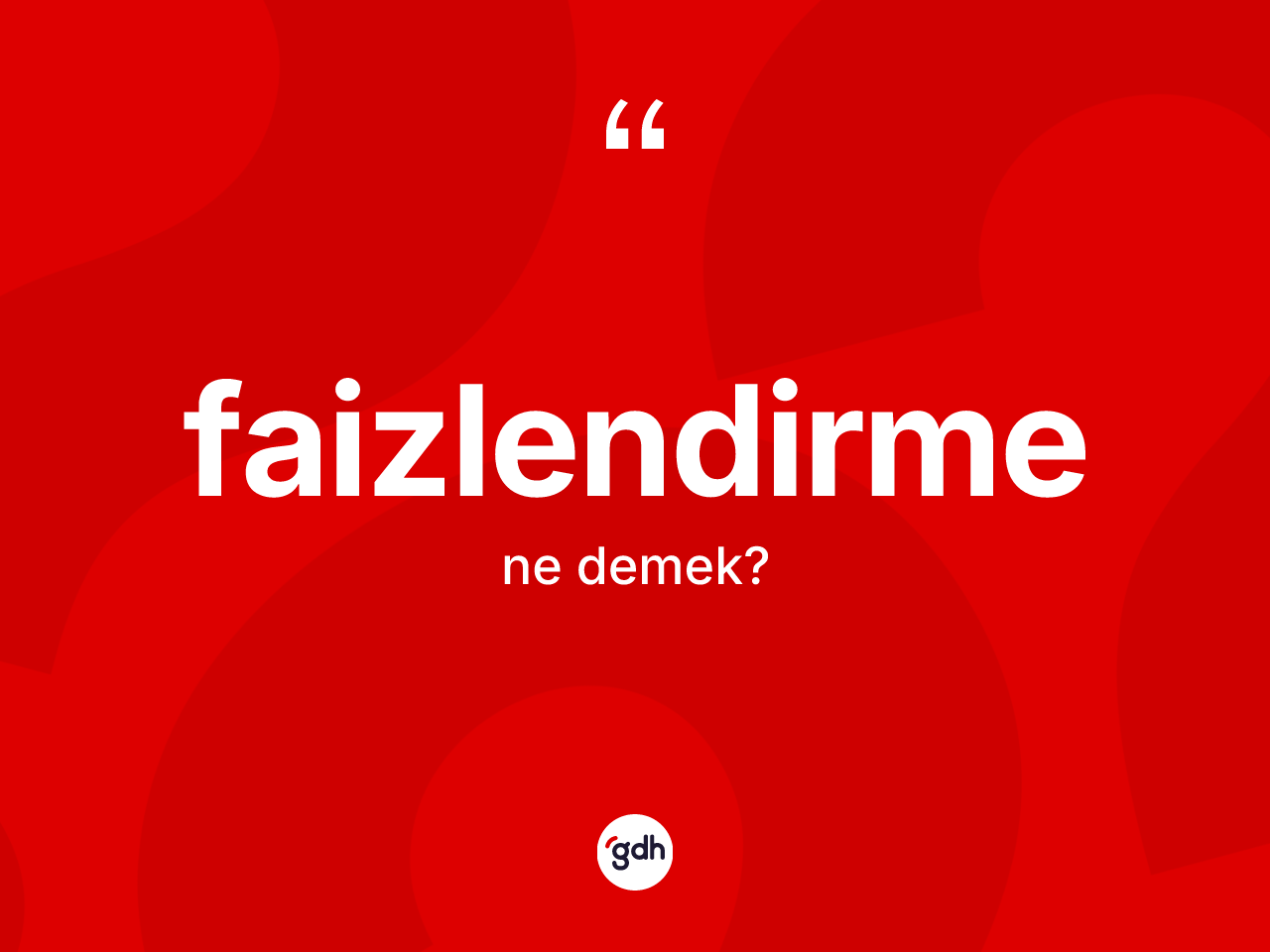 Faizlendirme kelimesinin anlamı nedir? Faizlendirme kelimesinin özellikleri nelerdir?