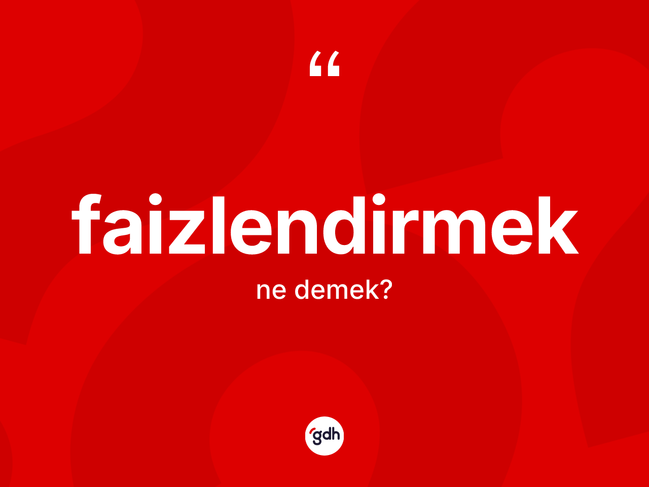 Faizlendirmek ne demek? Faizlendirmek kelimesinin kaç farklı anlamı var?