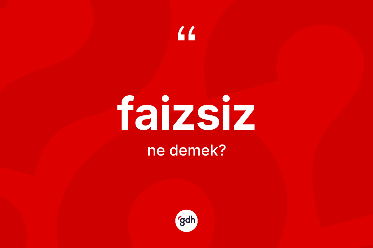 Faizsiz ne anlama gelir? Faizsizin TDK'ya göre anlamı nedir?