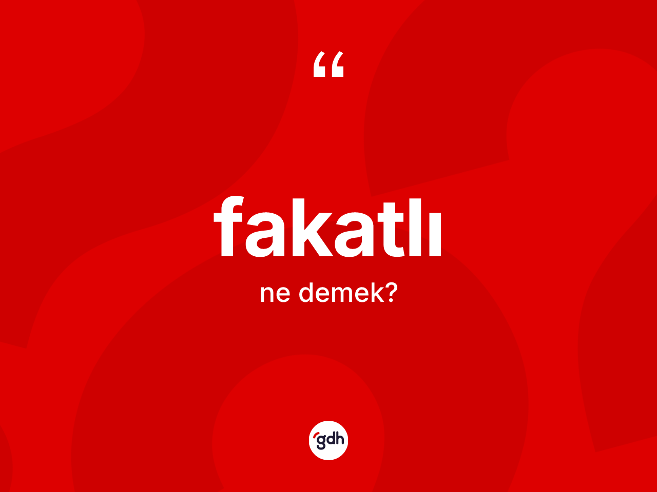 Fakatlı kelimesi nedir? Fakatlı kelimesinin kaç farklı anlamı var?
