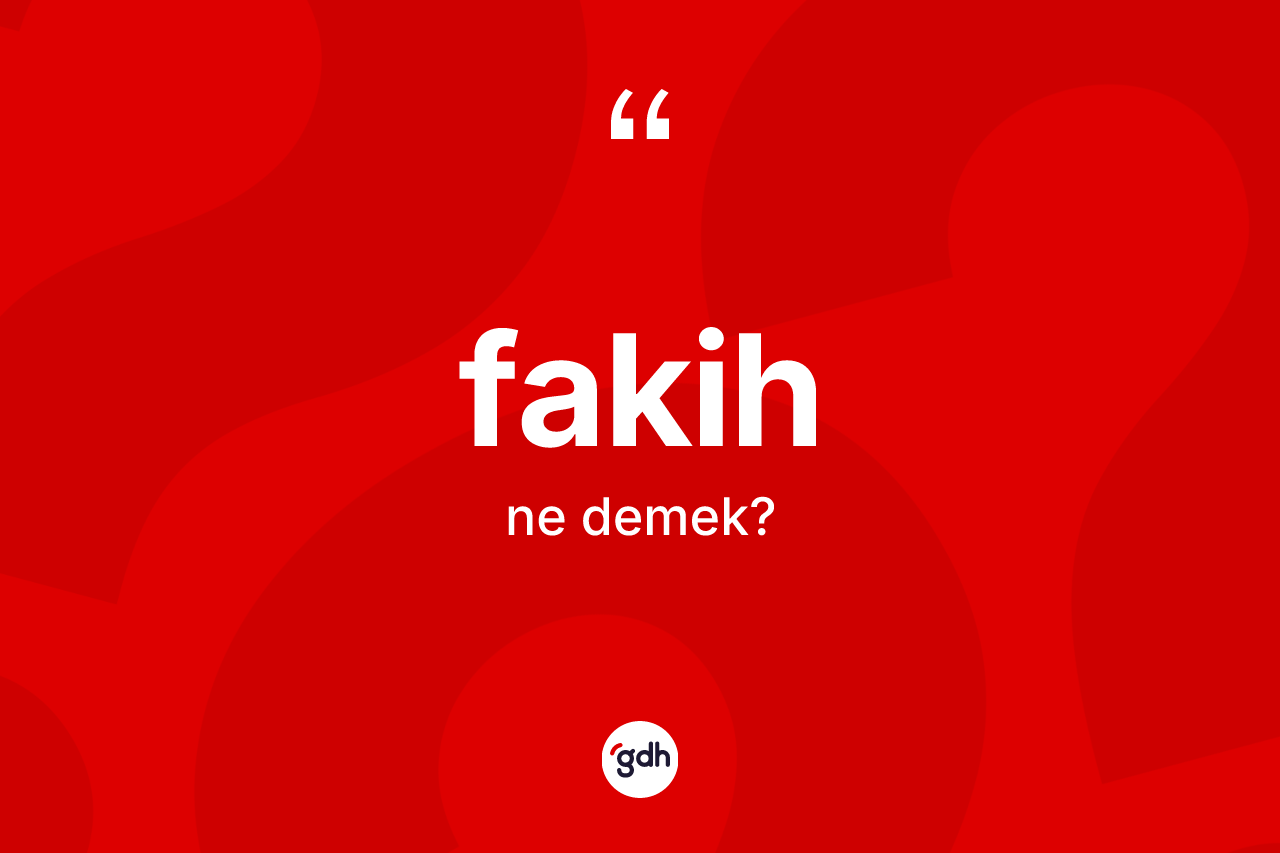 Fakih kelimesinin sözlükteki tanımı nedir? Fakihin TDK'ya göre anlamı nedir?