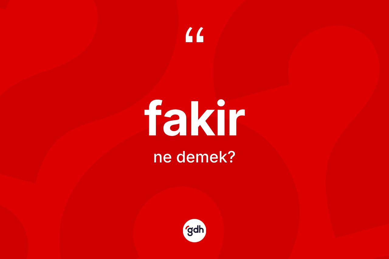 Fakir kelimesinin sözlükteki tanımı nedir?