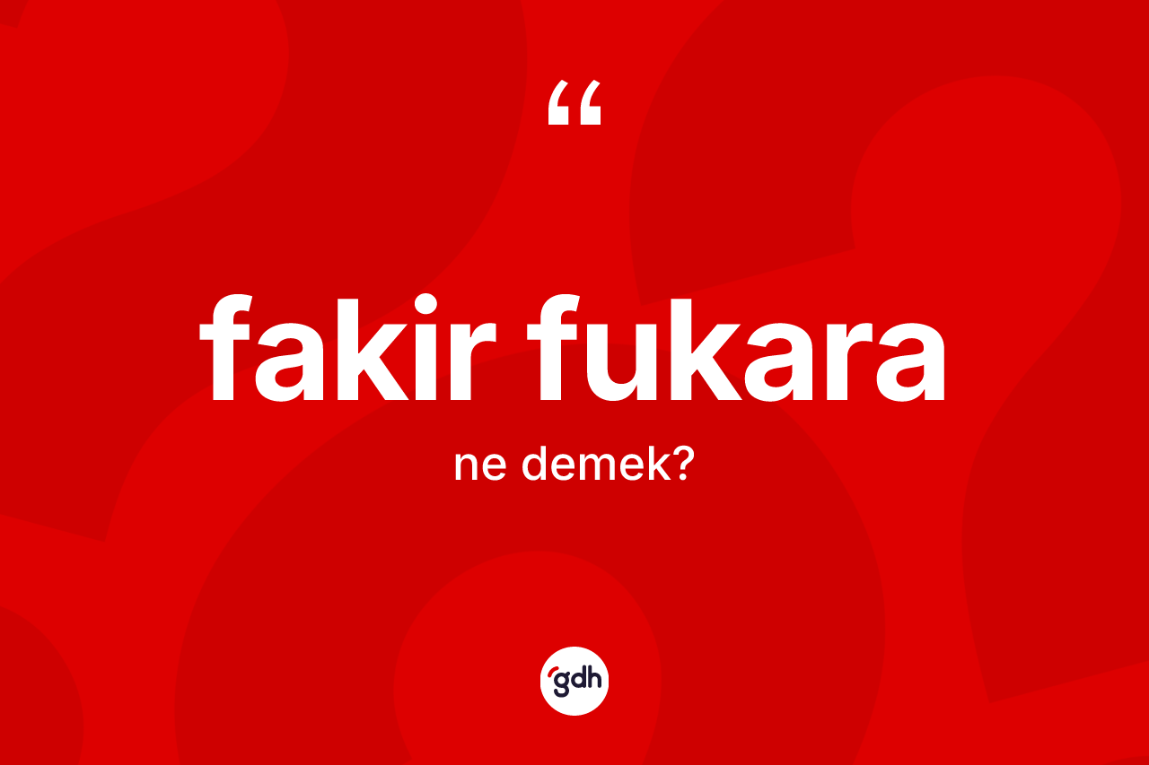 Fakir fukara ne demek?