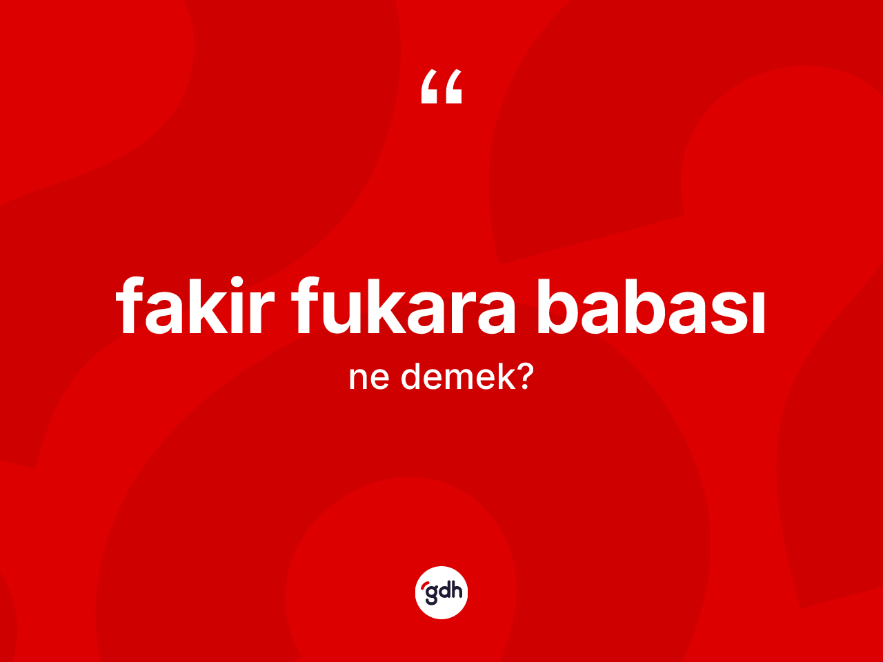 Fakir fukara babası kelimesi ne anlama gelir? Fakir fukara babasının sözlükteki anlamı nedir?