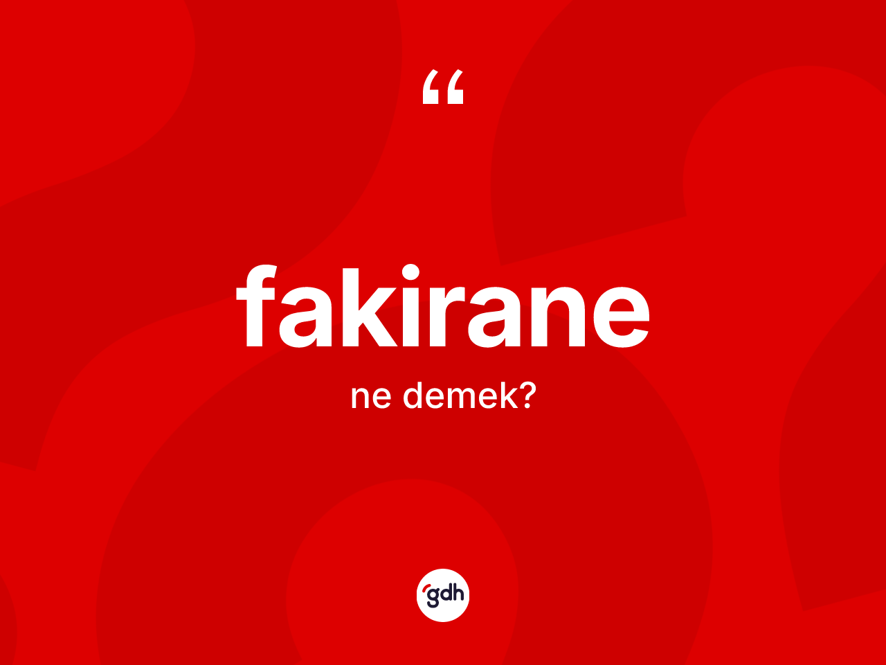 Fakirane kelimesi ne demek? Fakiranenin halk arasındaki kullanımı nasıldır?