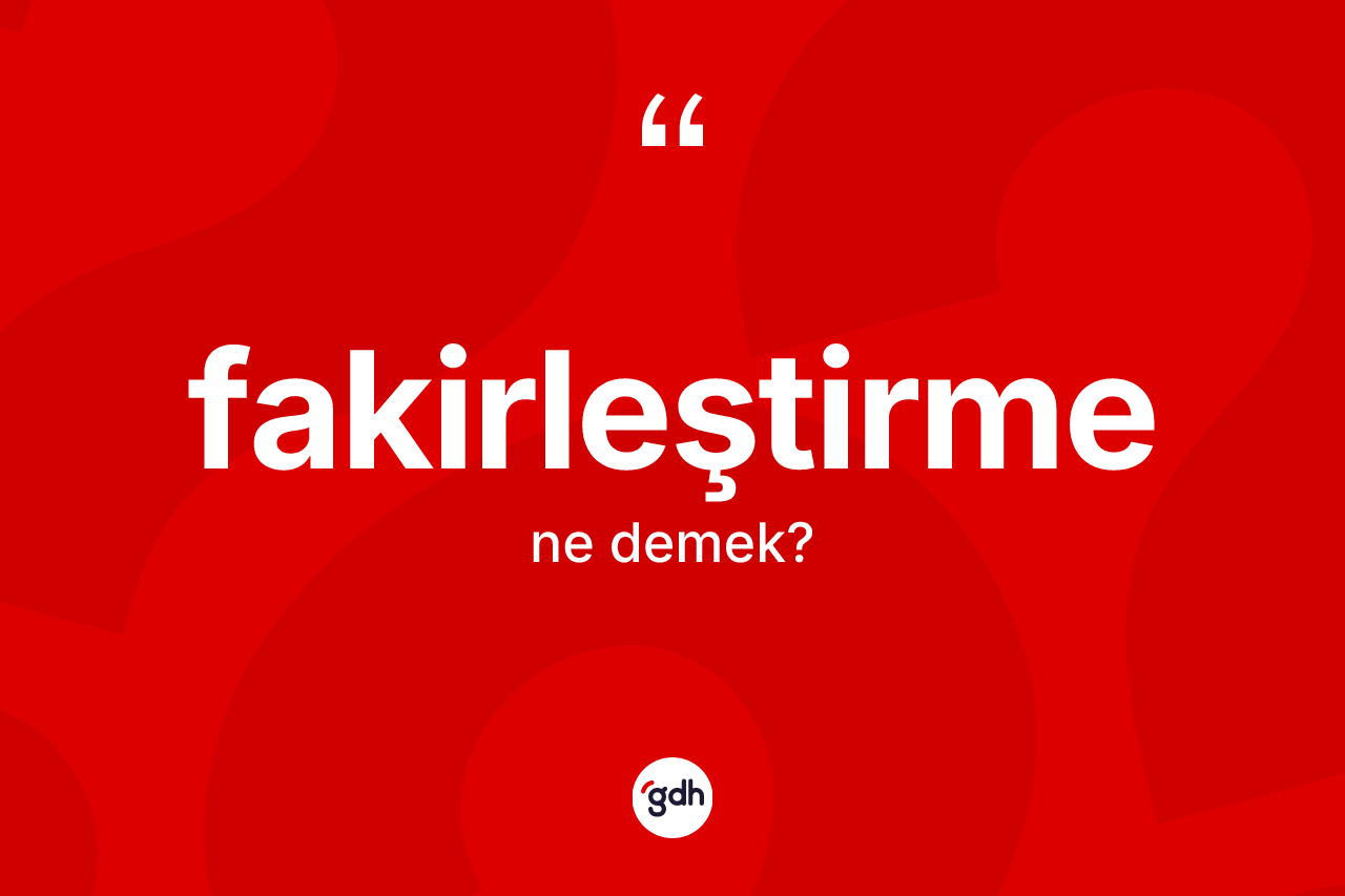 Fakirleştirme nedir?