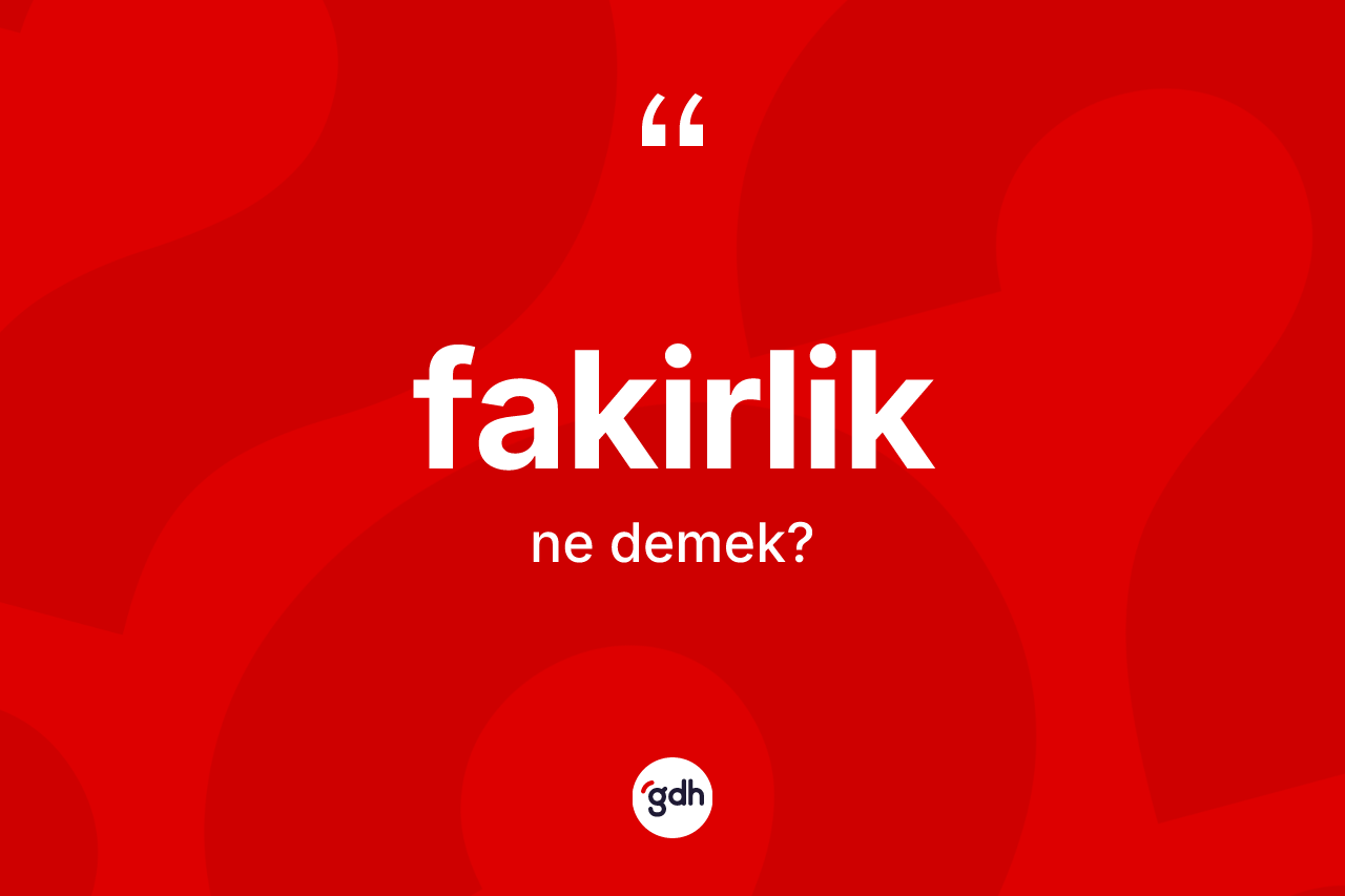 Fakirlik ne anlama gelir?