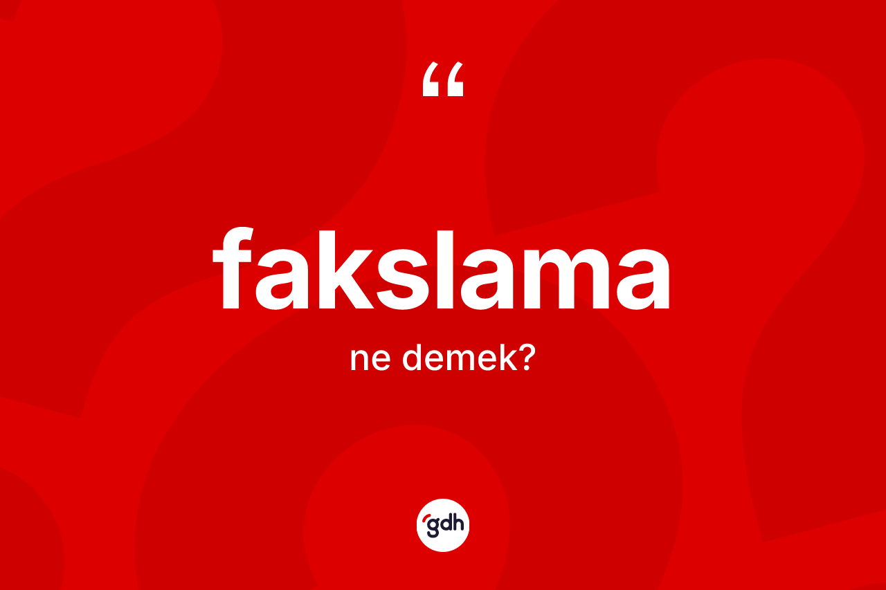 Fakslama kelimesinin anlamı nedir? Fakslamanın TDK'ya göre anlamı nedir?