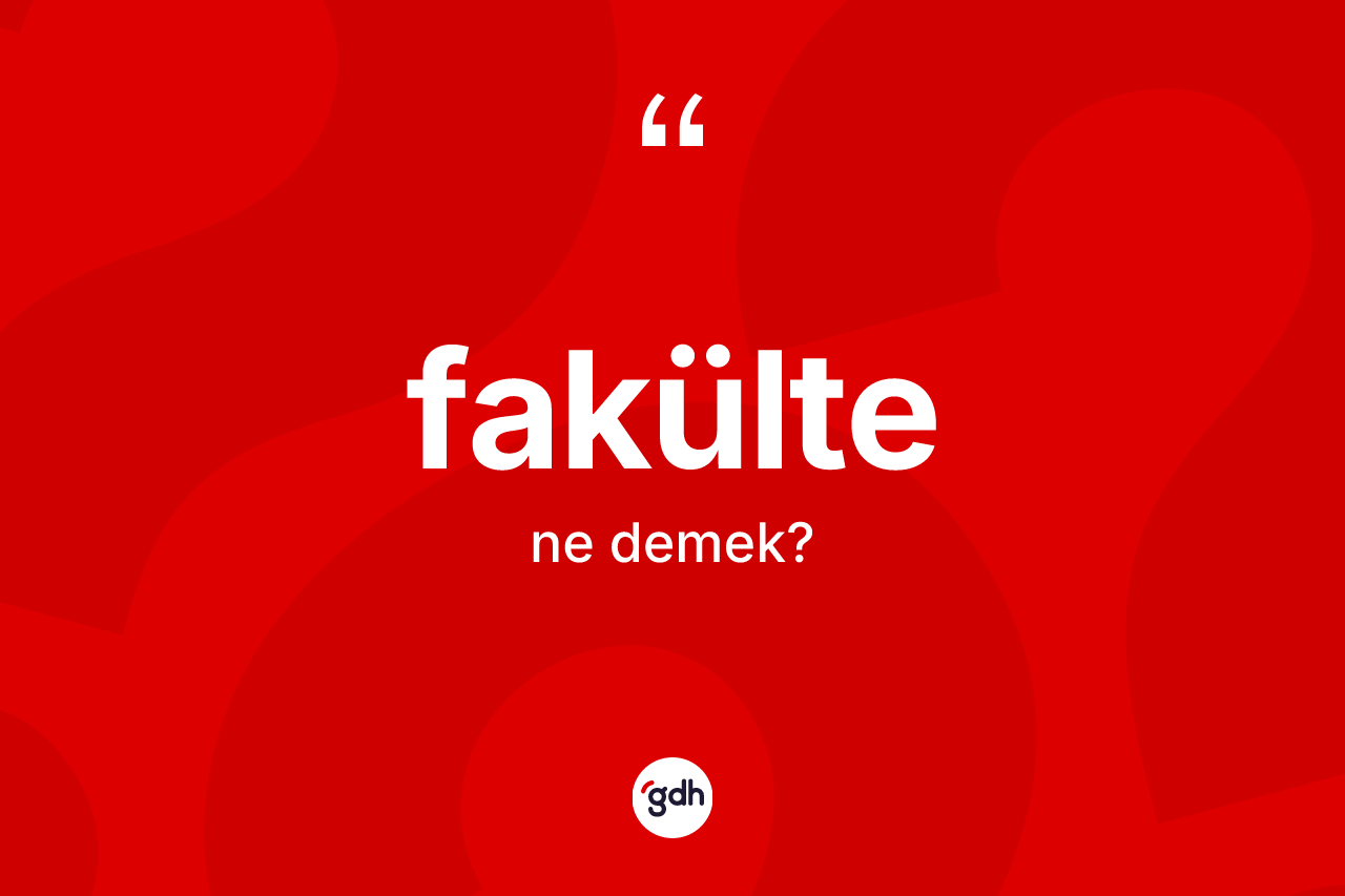 Fakülte kelimesinin sözlükteki tanımı nedir?