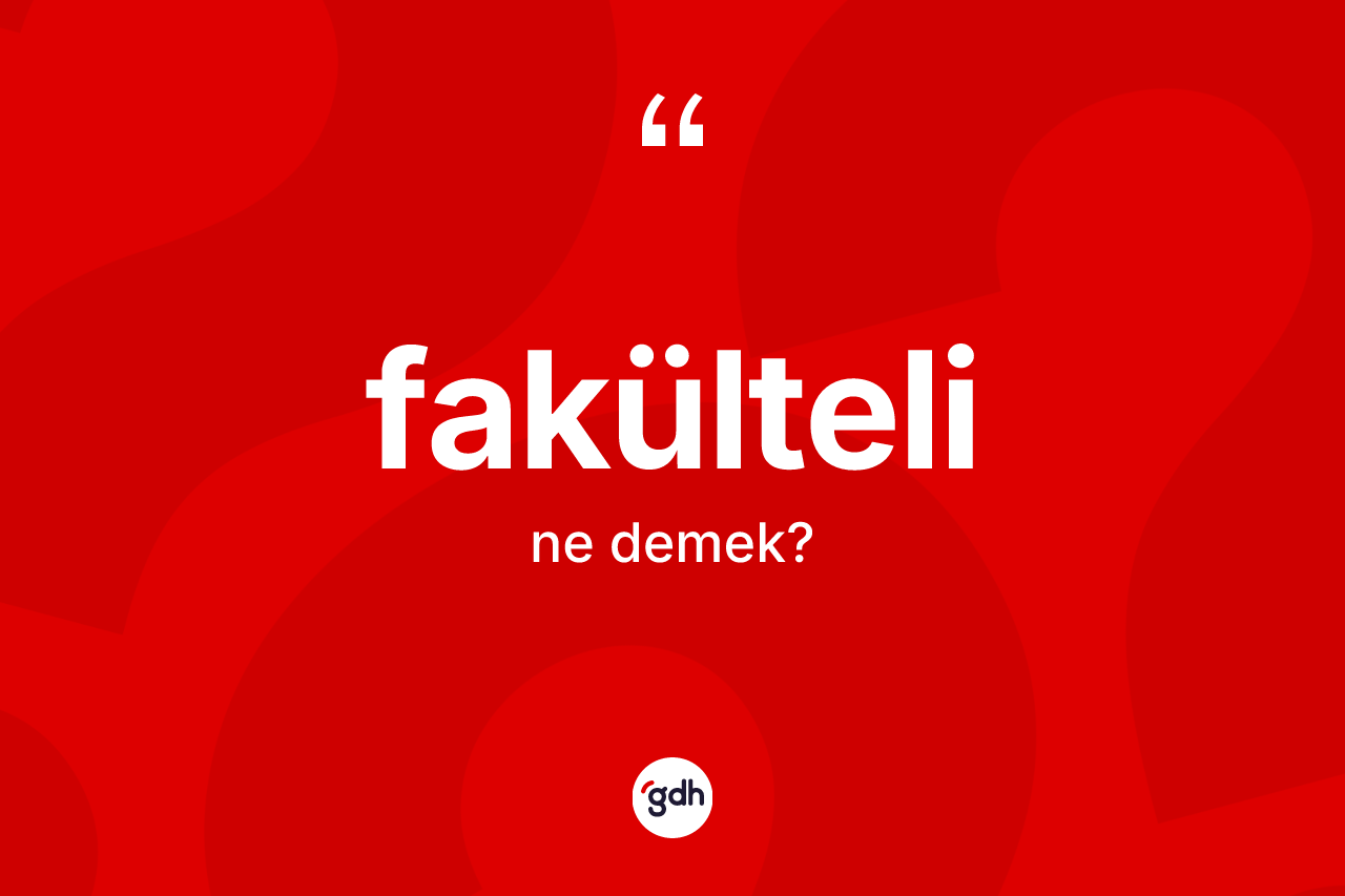Fakülteli kelimesi nedir? Fakültelinin halk arasındaki kullanımı nasıldır?