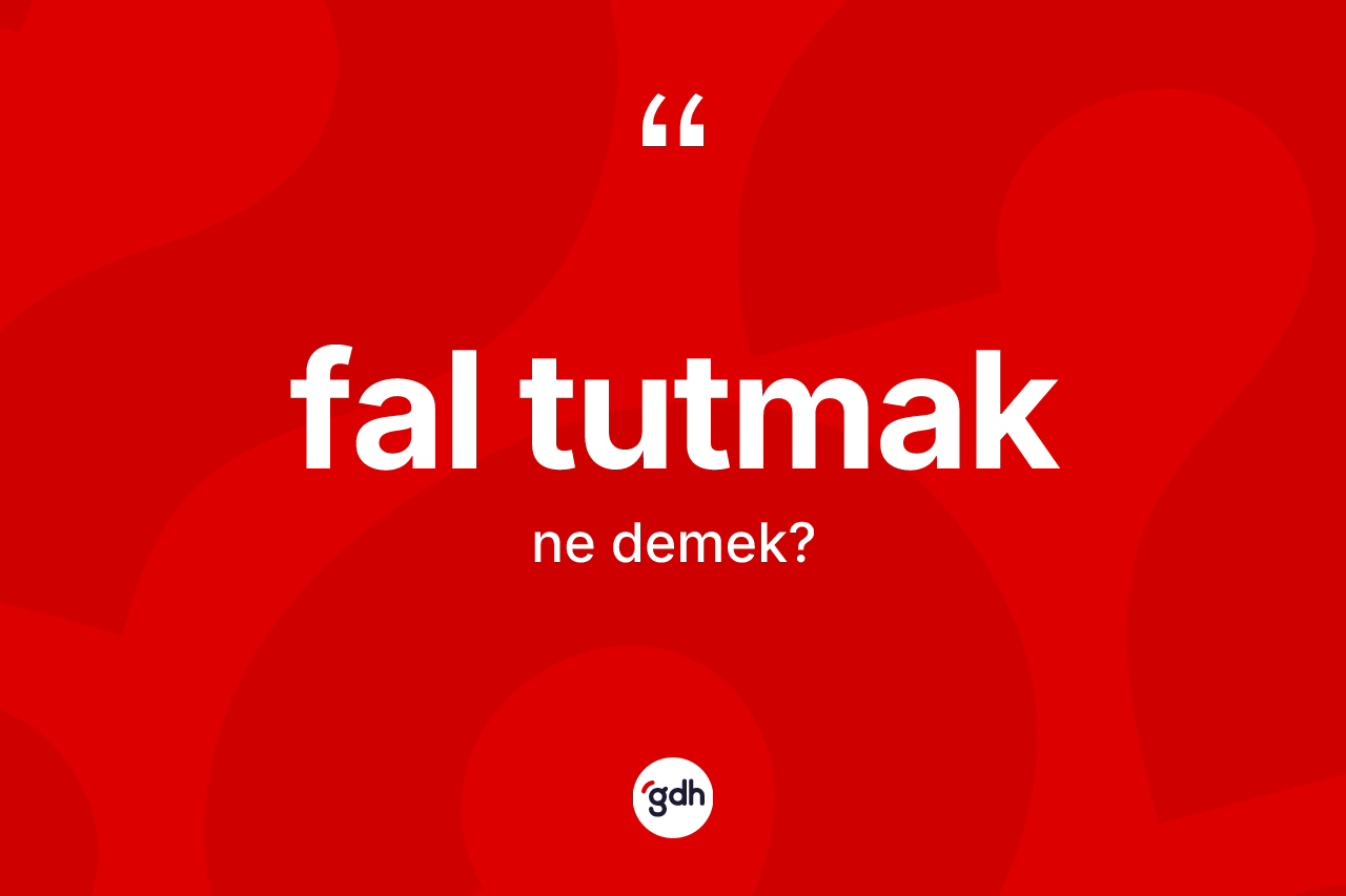 Fal tutmak sözü ne demek? Fal tutmak ifadesi nerede kullanılır?
