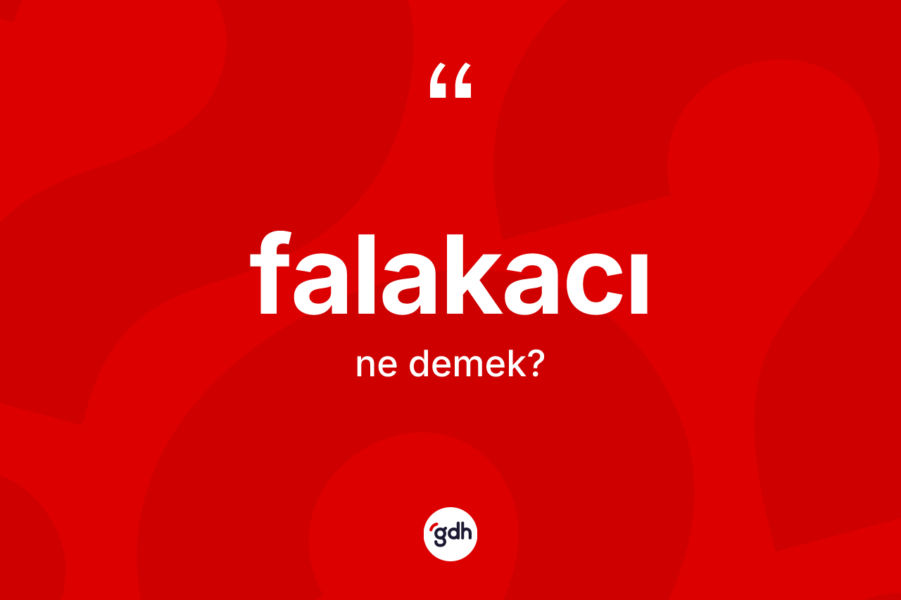 Falakacı kelimesinin tanımı nedir? Falakacı kelimesinin kaç farklı anlamı var?