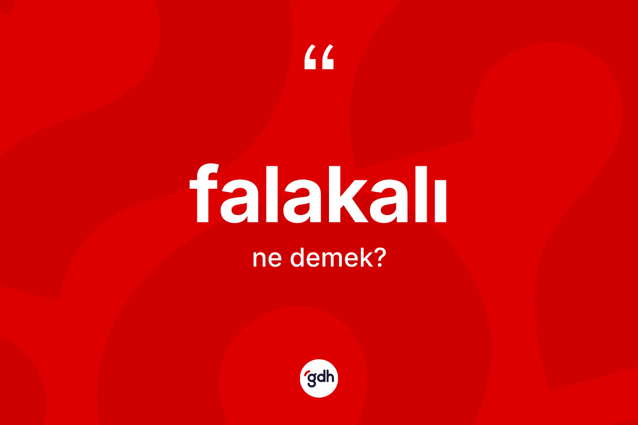 Falakalı kelimesi nedir? Falakalının TDK'ya göre anlamı nedir?
