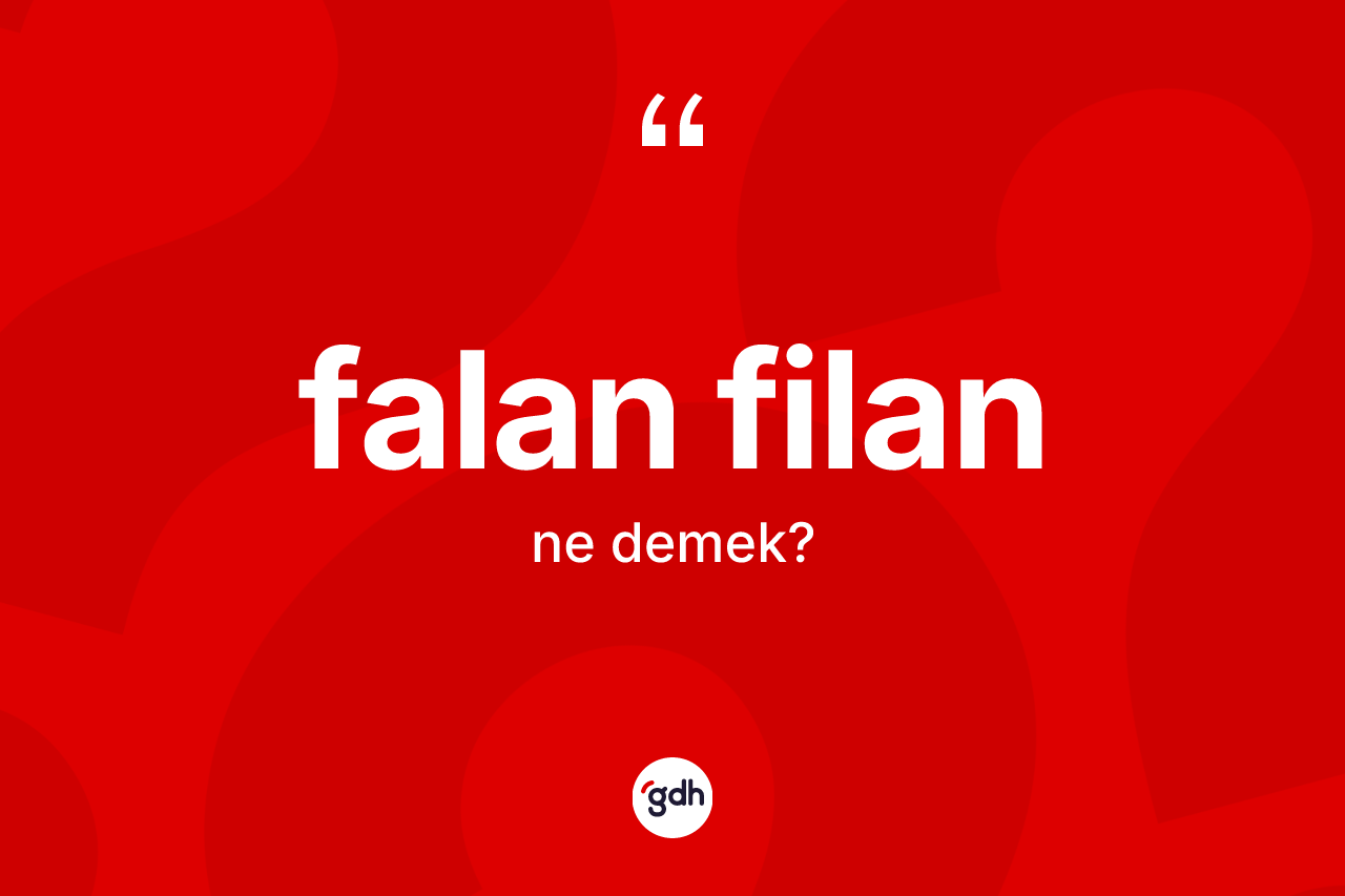 Falan filan kelimesinin tanımı nedir?