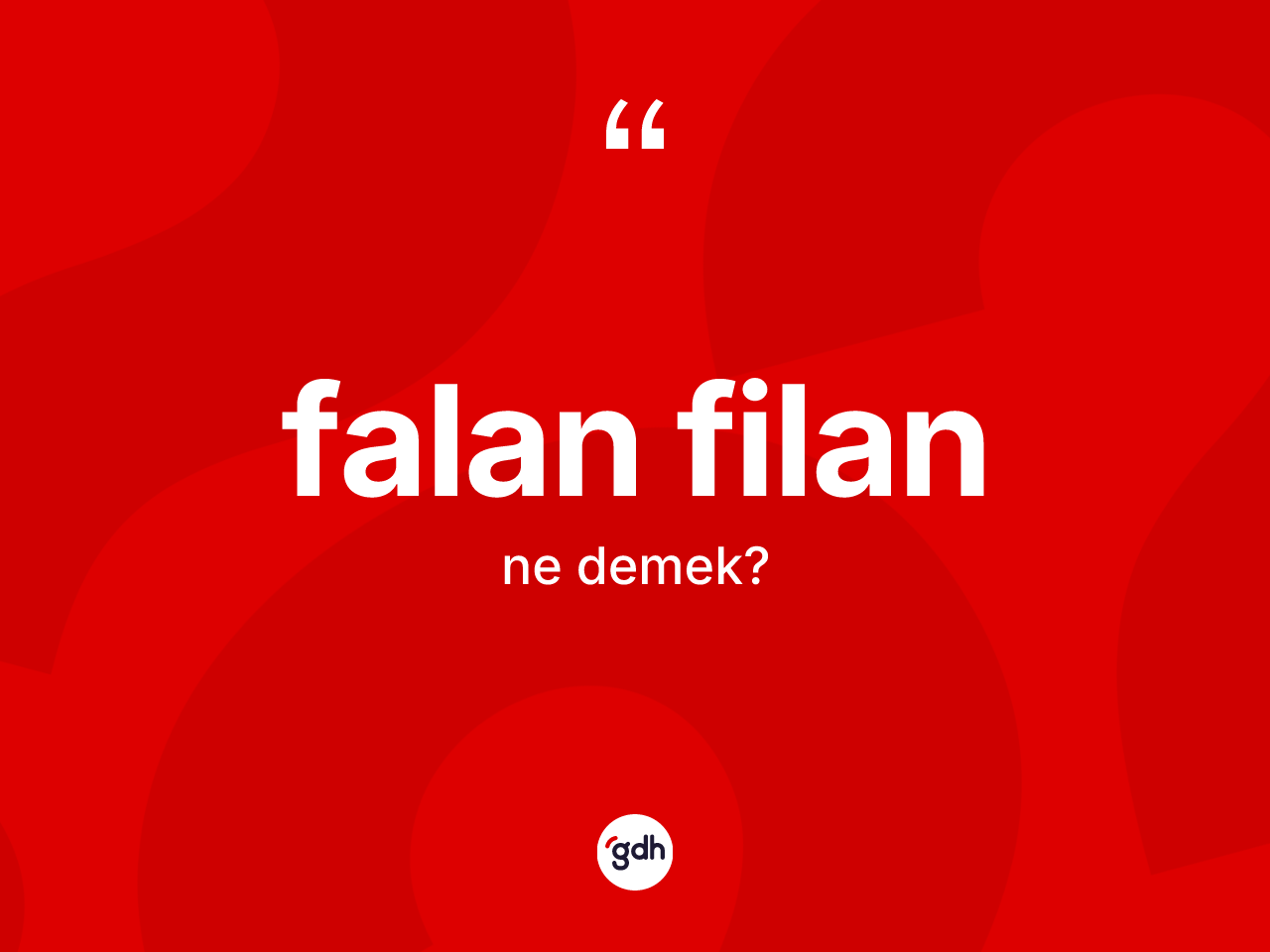Falan filan kelimesinin tanımı nedir? Falan filanın sözlükteki anlamı nedir?