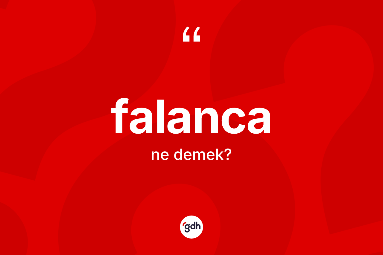 Falanca kelimesi ne anlama gelir?