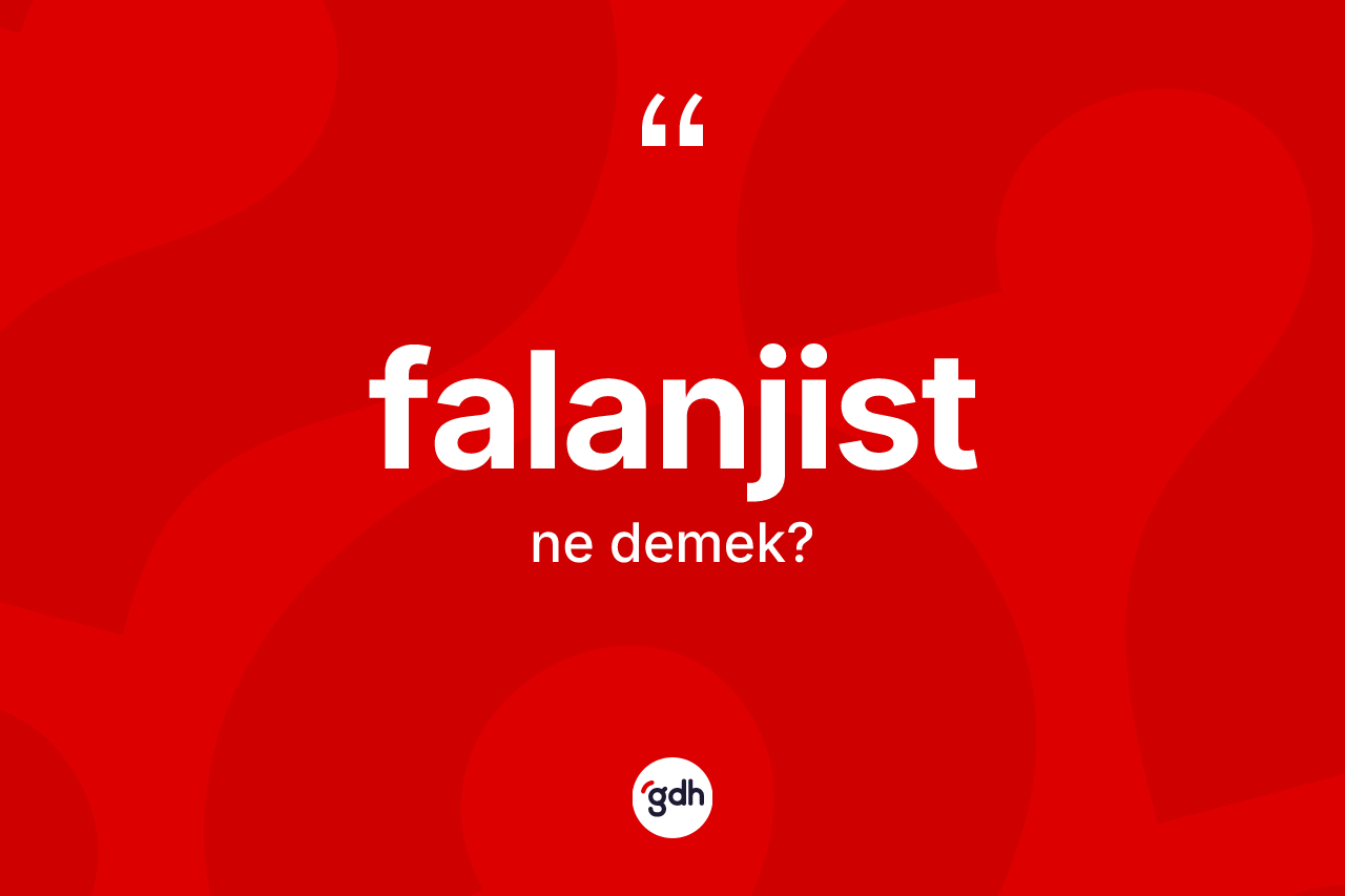 Falanjist kelimesinin tanımı nedir? Falanjist kelimesinin TDK anlamı nedir?