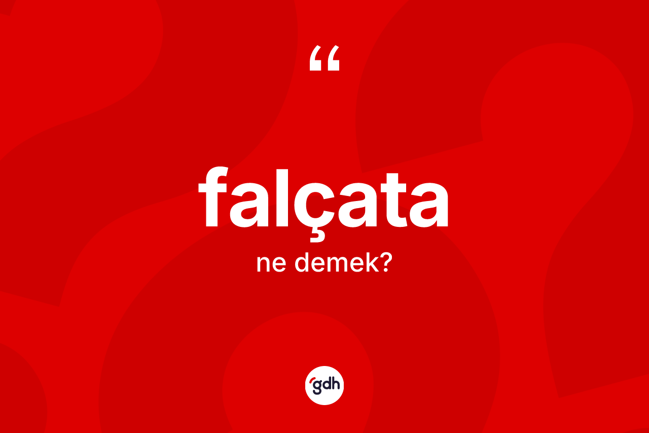 Falçata ne demek? Falçatanın TDK'ya göre anlamı nedir?