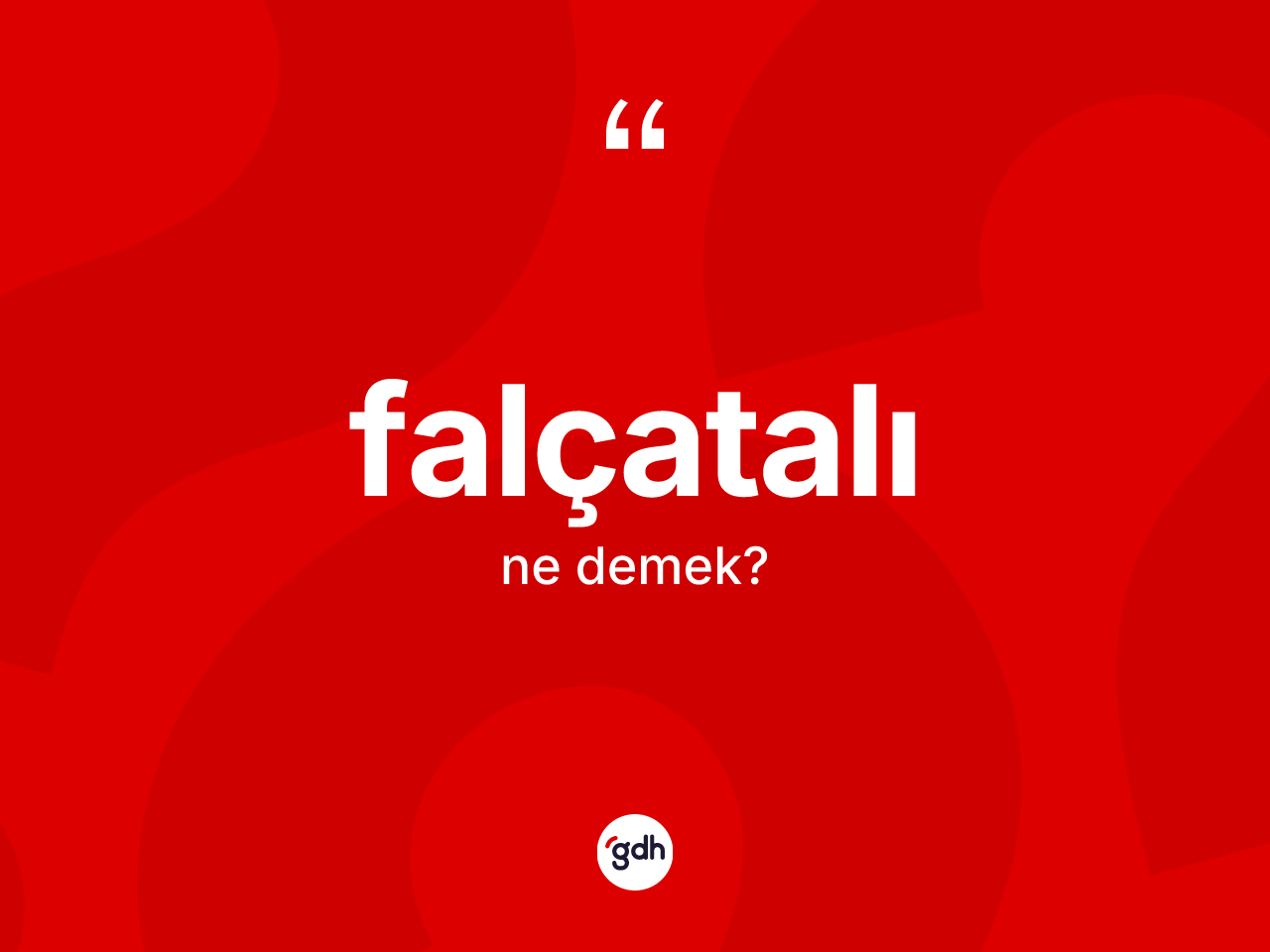 Falçatalı ne anlama gelir? Falçatalı kelimesinin TDK anlamı nedir?