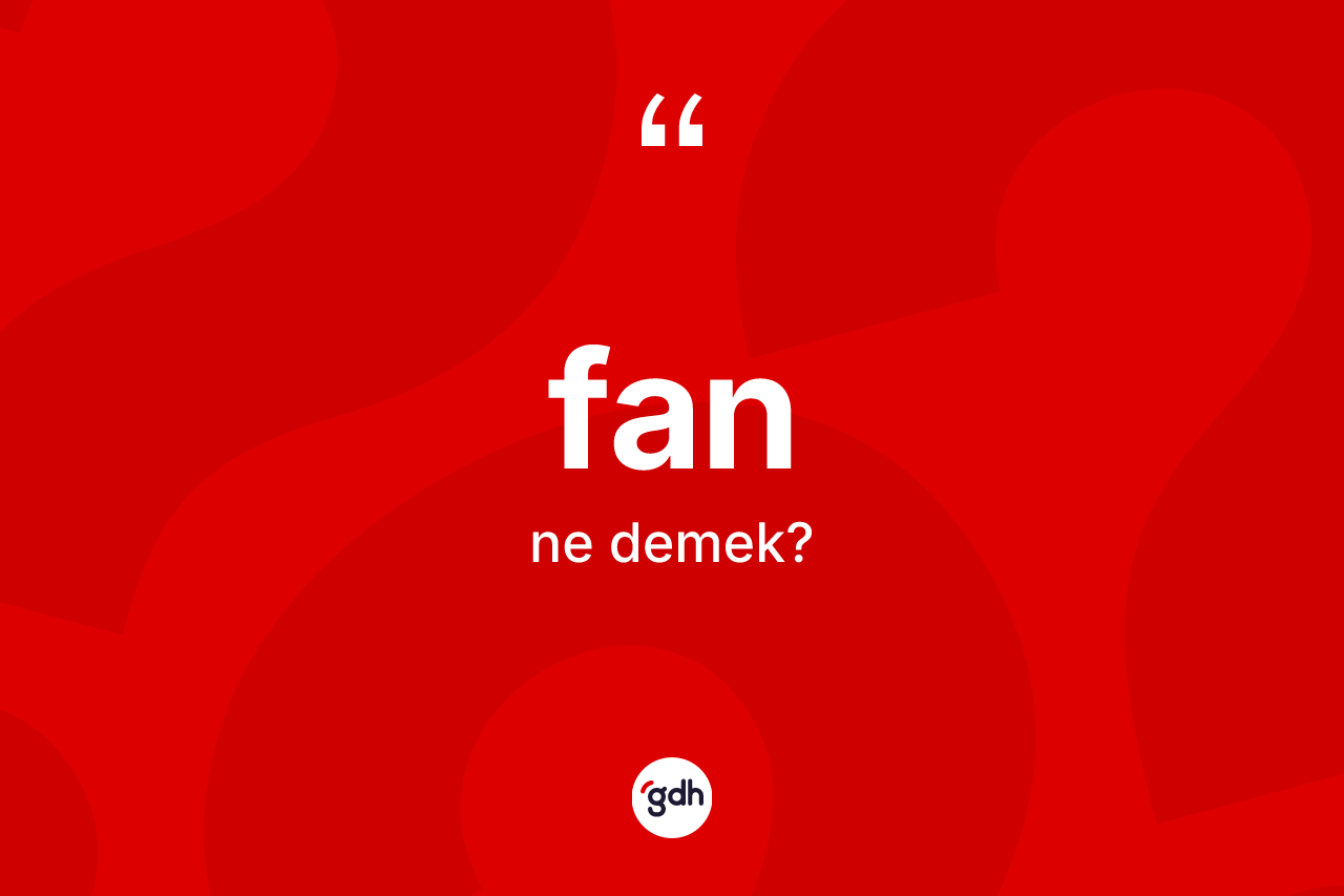 Fan kelimesinin anlamı nedir?