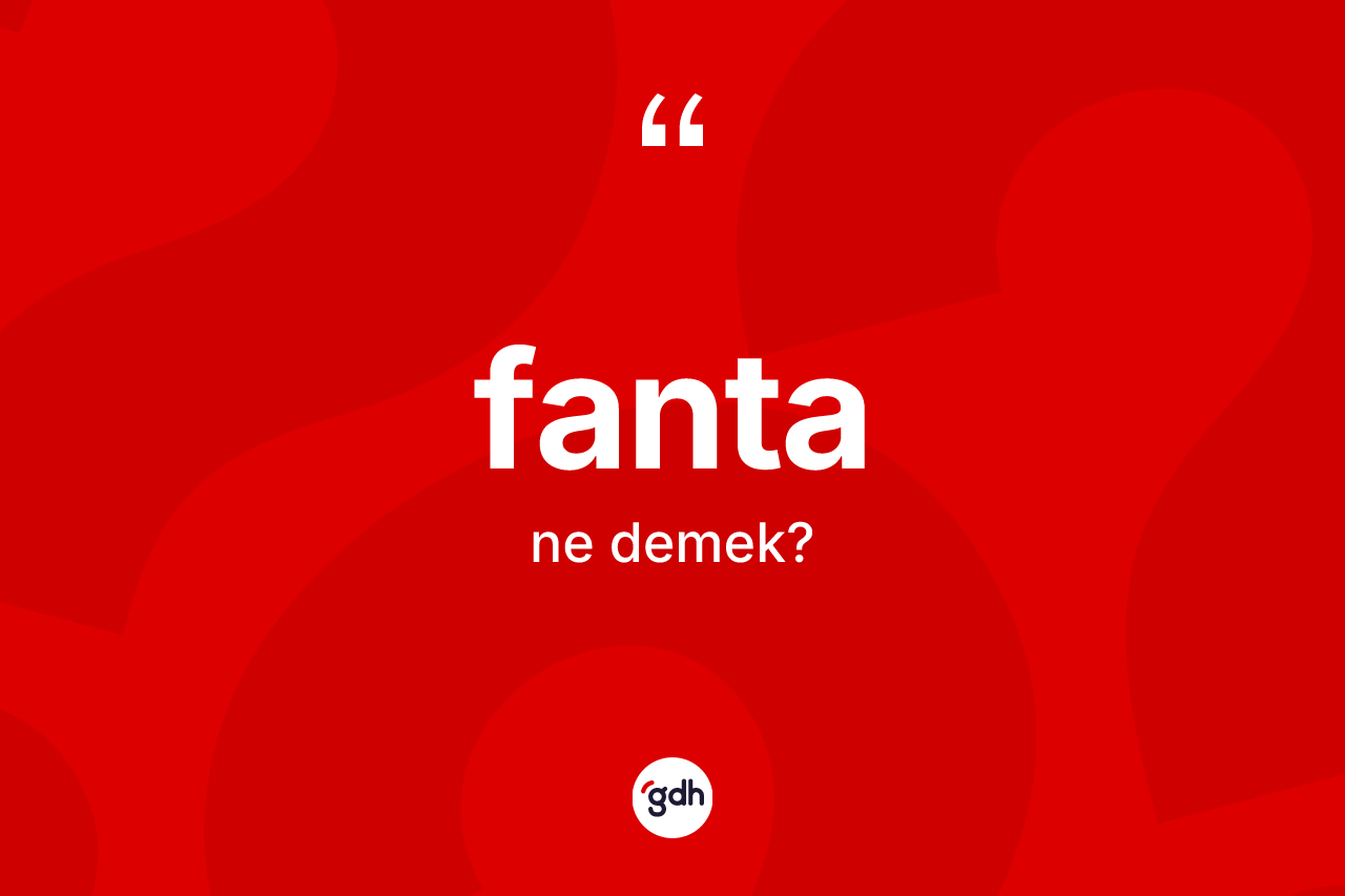 Fanta kelimesinin tanımı nedir?