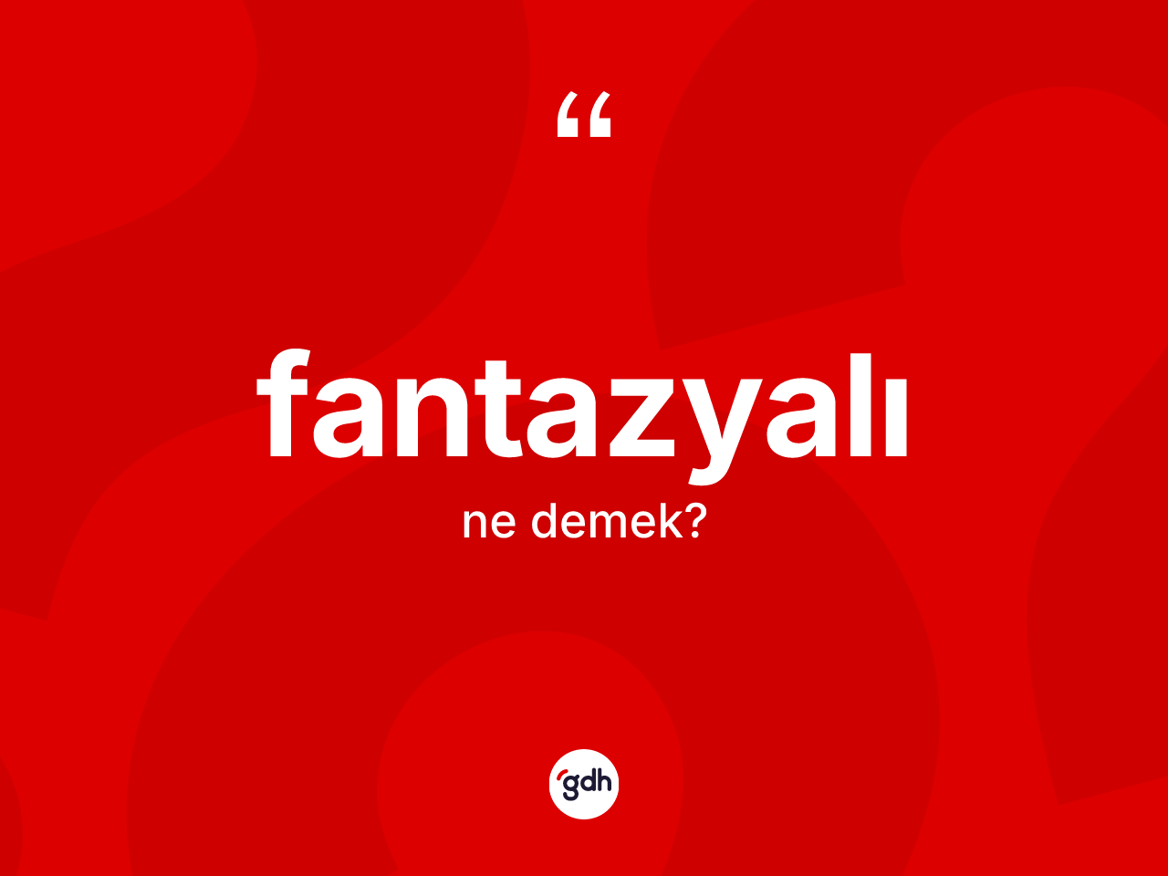 Fantazyalı kelimesinin tanımı nedir? Fantazyalının TDK'ya göre anlamı nedir?