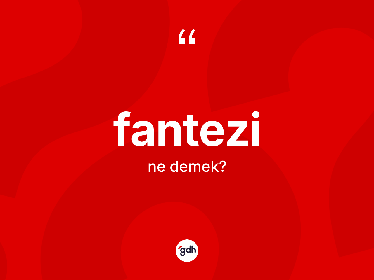 Fantezi kelimesinin anlamı nedir? Fantezinin halk arasındaki kullanımı nasıldır?