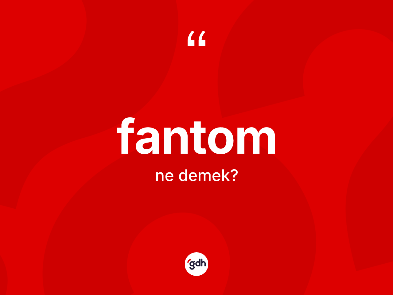 Fantom kelimesinin sözlükteki tanımı nedir? Fantomun halk arasındaki kullanımı nasıldır?