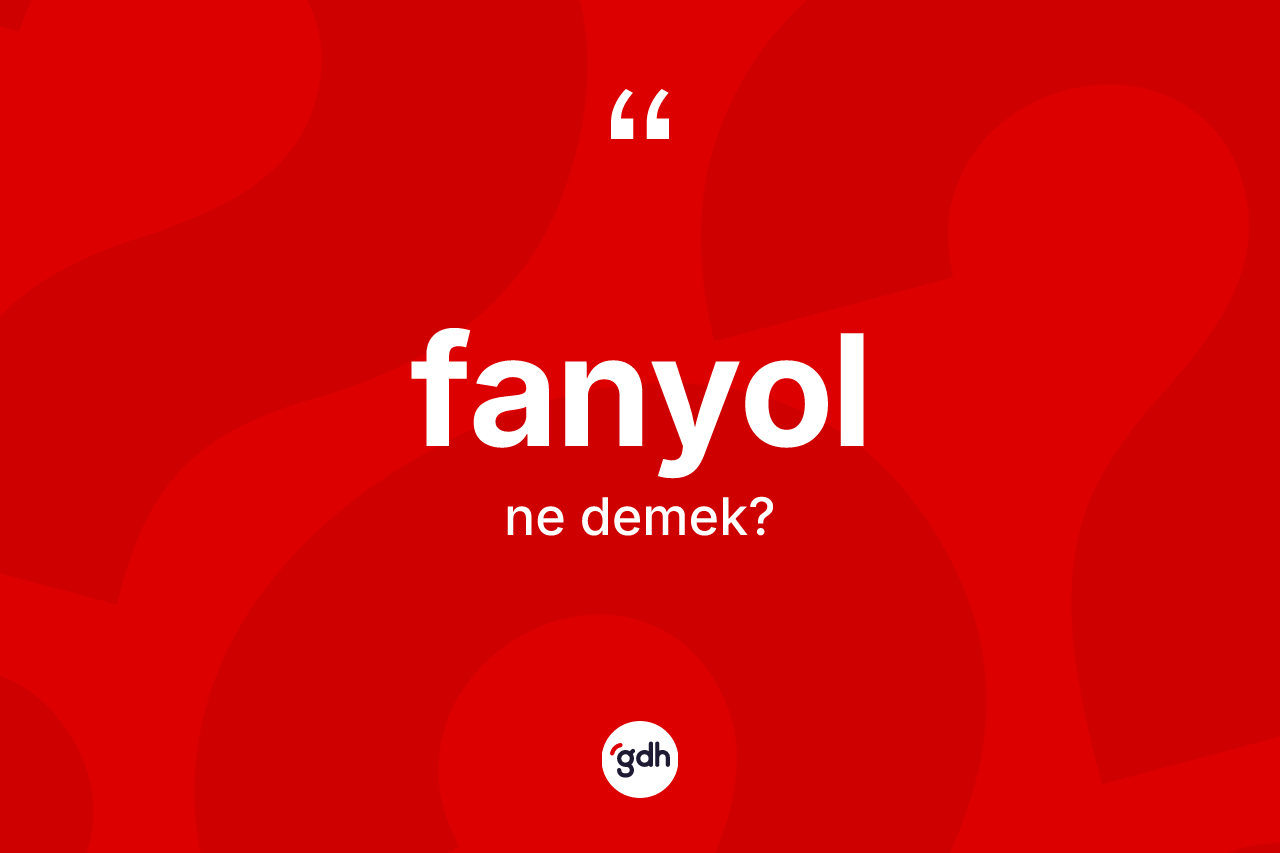 Fanyol kelimesinin sözlükteki tanımı nedir?