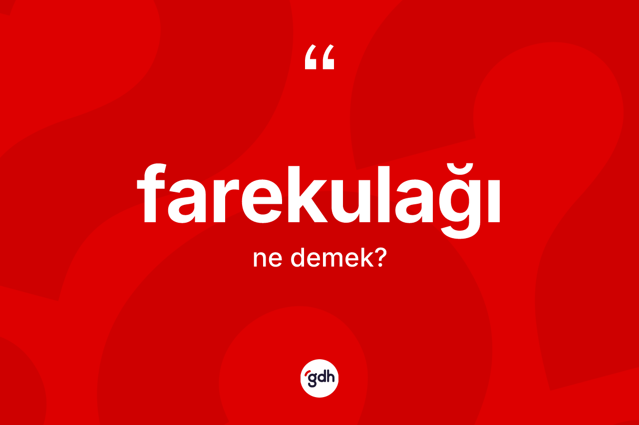 Farekulağı ne anlama gelir?