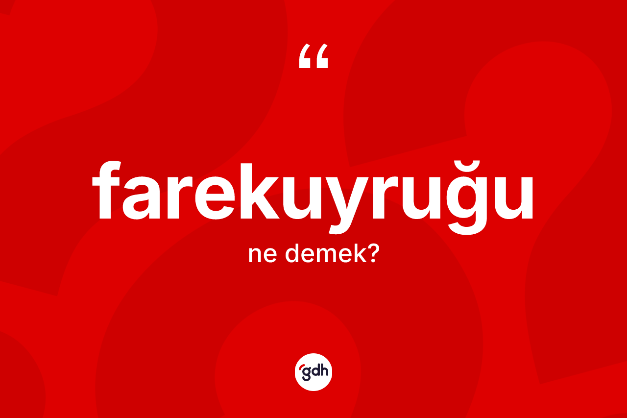 Farekuyruğu kelimesinin sözlükteki tanımı nedir?