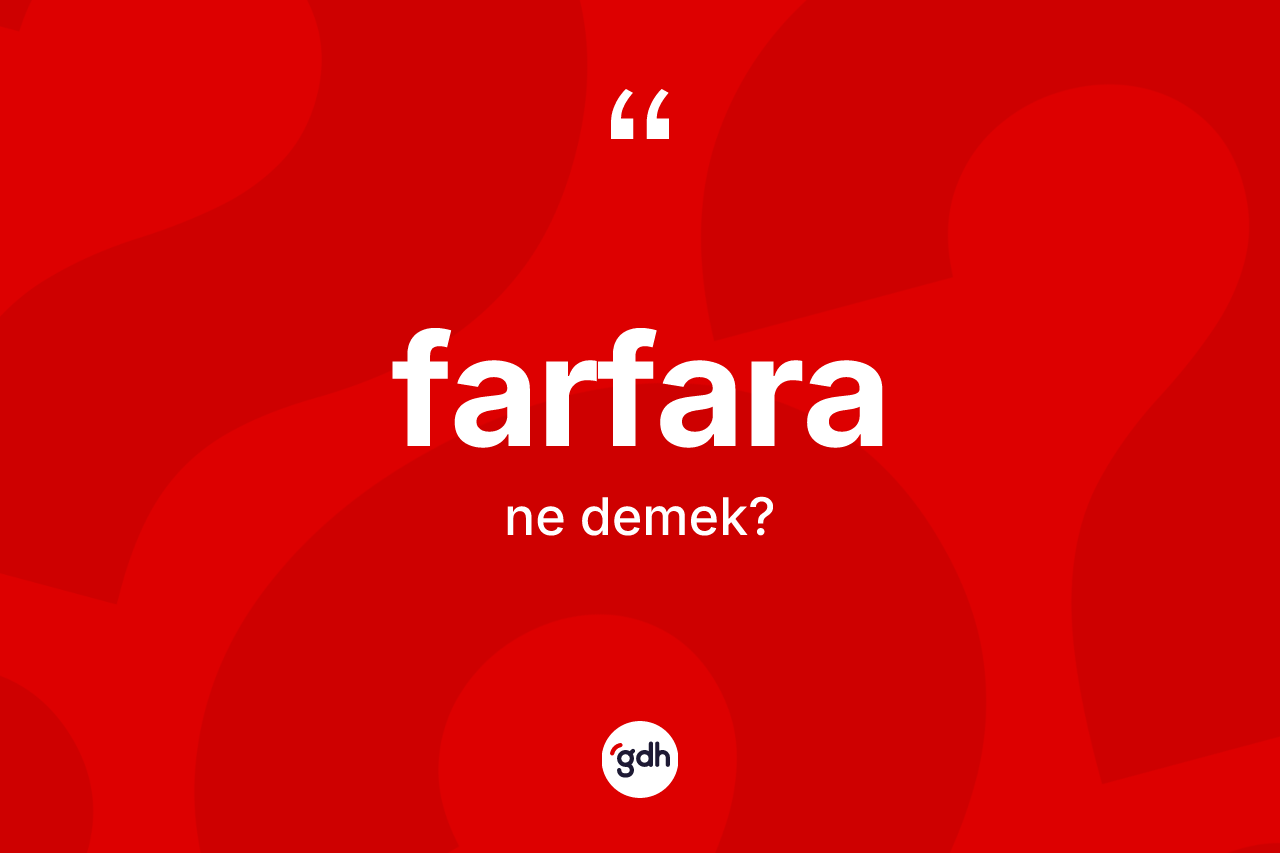 Farfara kelimesi ne anlama gelir?