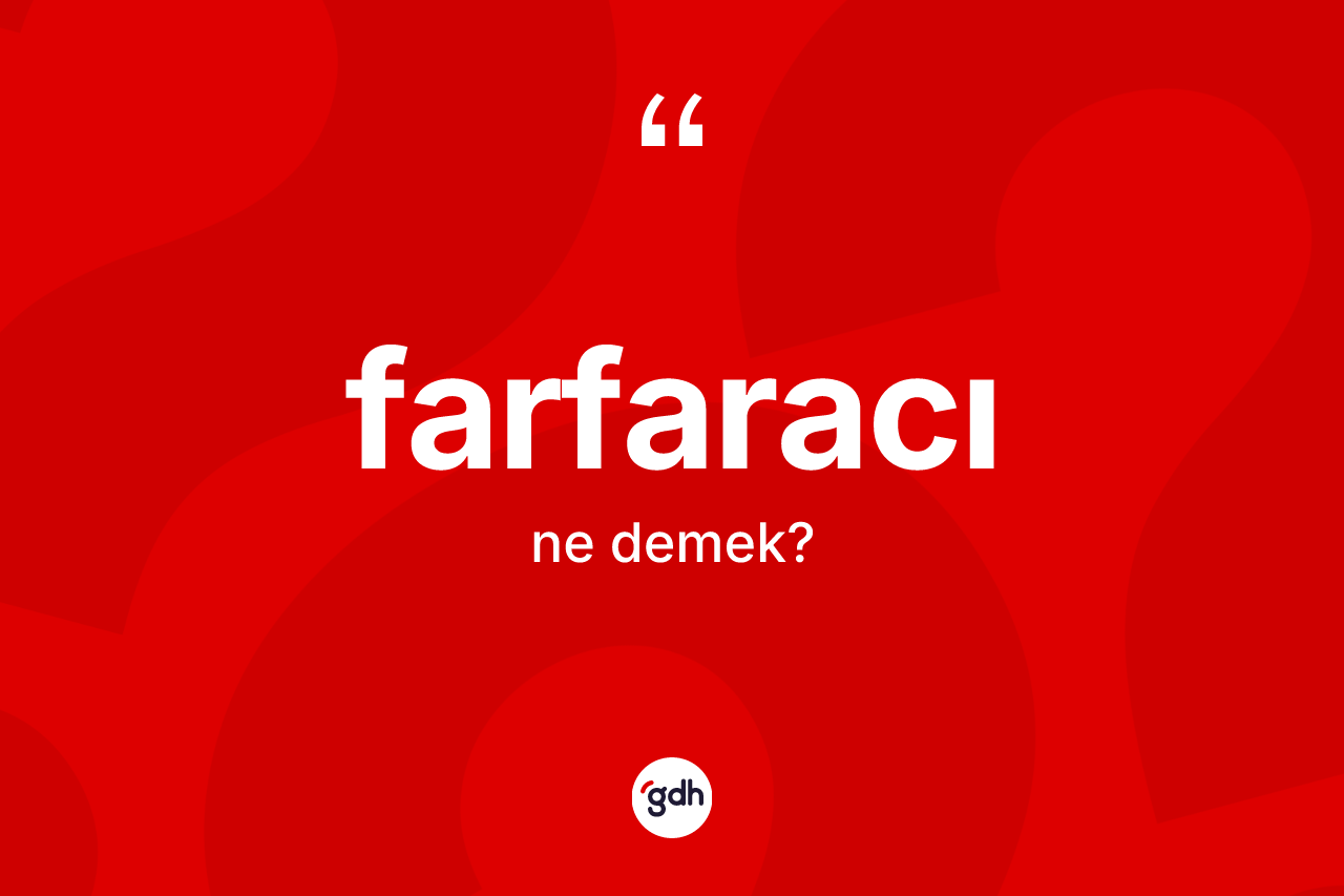 Farfaracı ne anlama gelir?