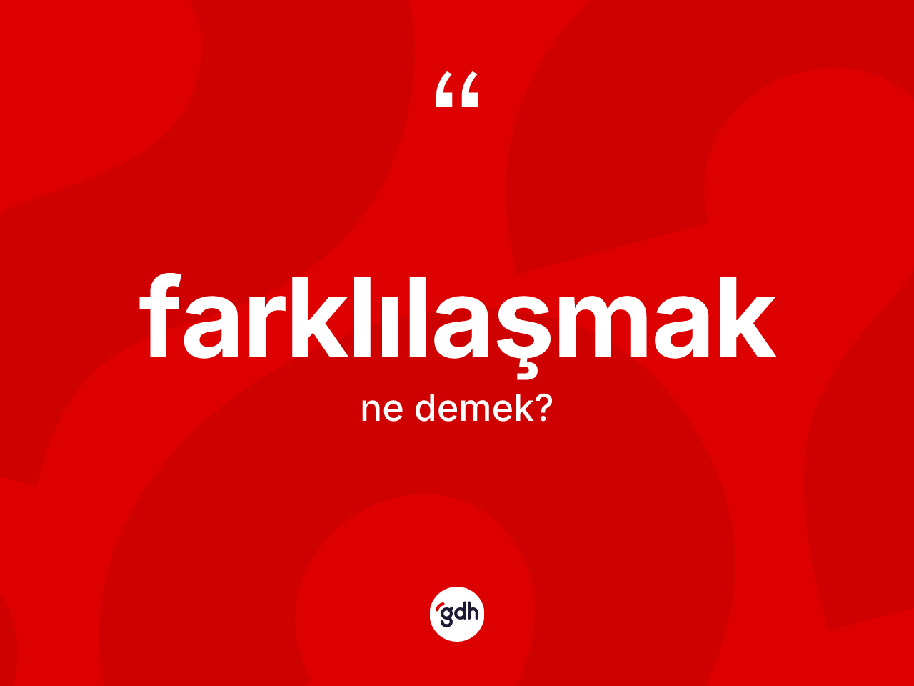 Farklılaşmak kelimesinin anlamı nedir? Farklılaşmağın kısaca tanımı nedir?