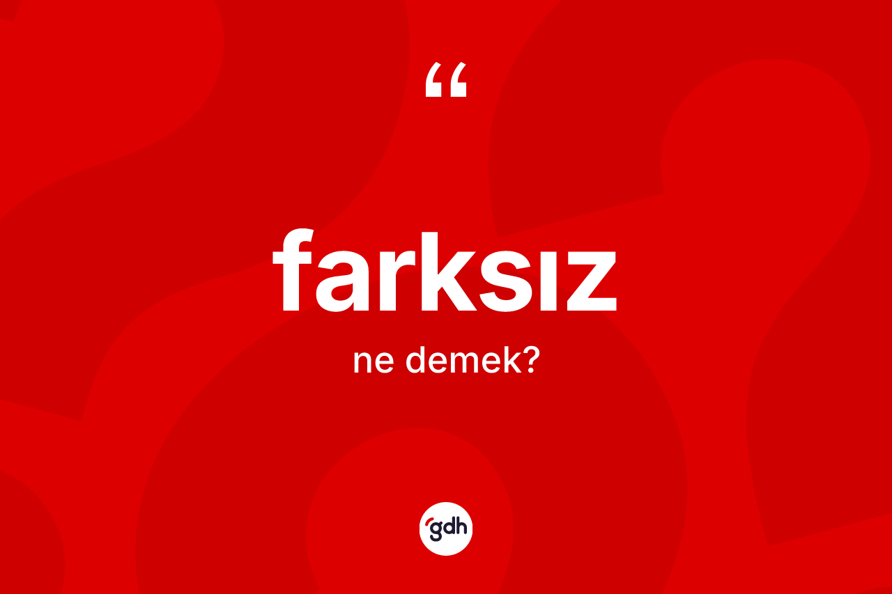 Farksız kelimesi nedir?