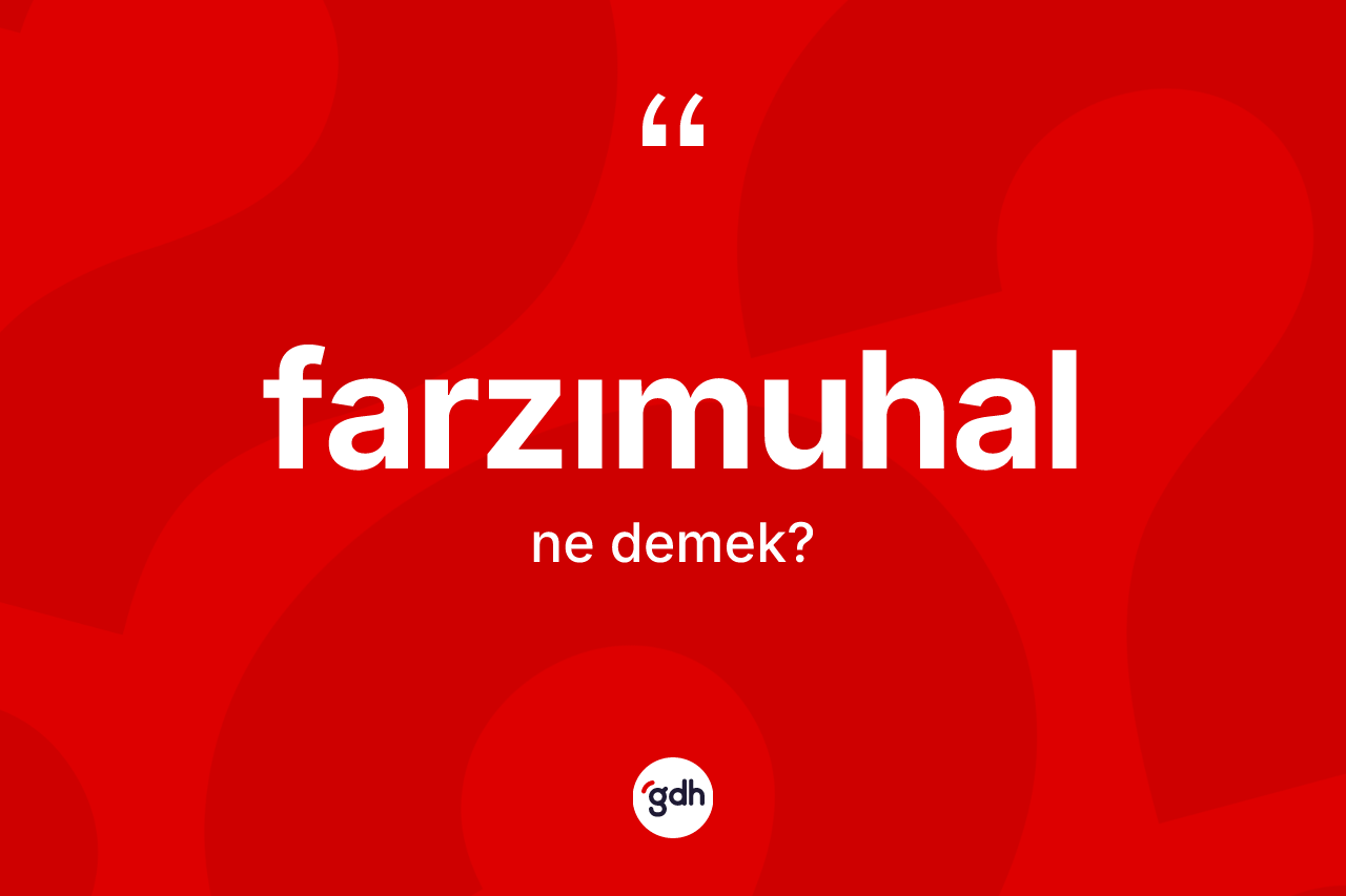 Farzımuhal kelimesi nedir? Farzımuhalın kısaca tanımı nedir?
