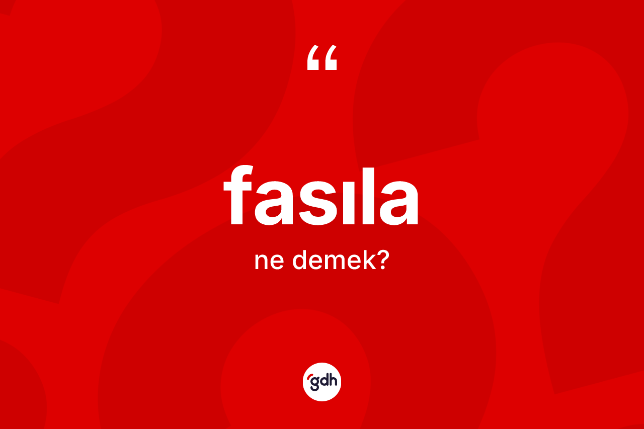 Fasıla kelimesi ne anlama gelir?