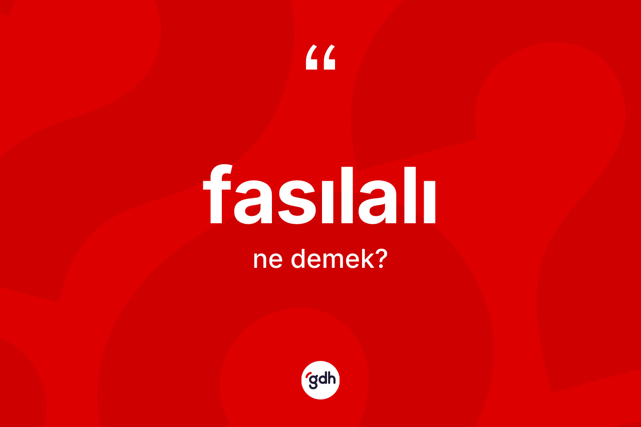 Fasılalı kelimesinin tanımı nedir?