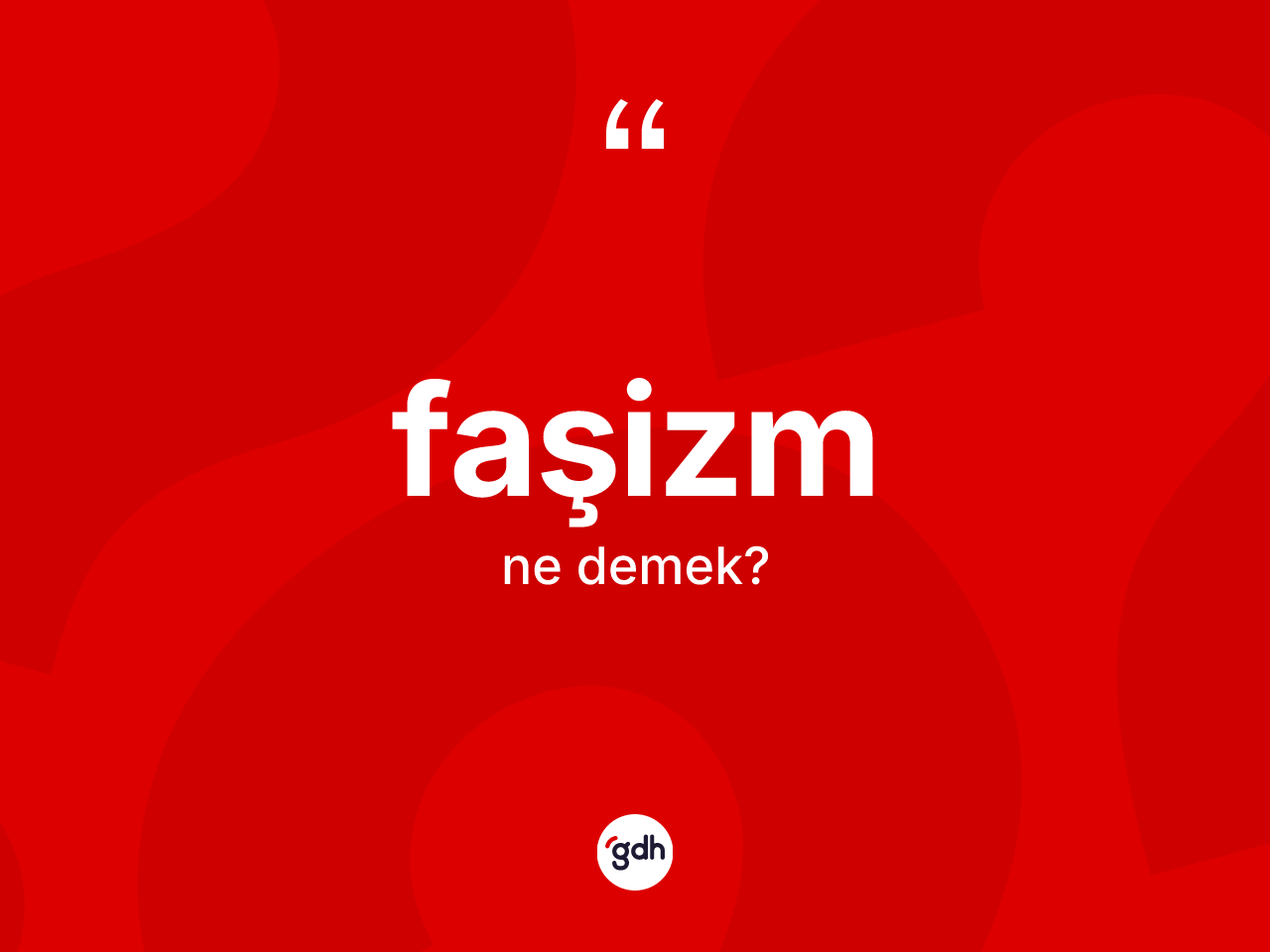 Faşizm ne anlama gelir? Faşizm kelimesinin TDK'ya göre açıklaması nedir?
