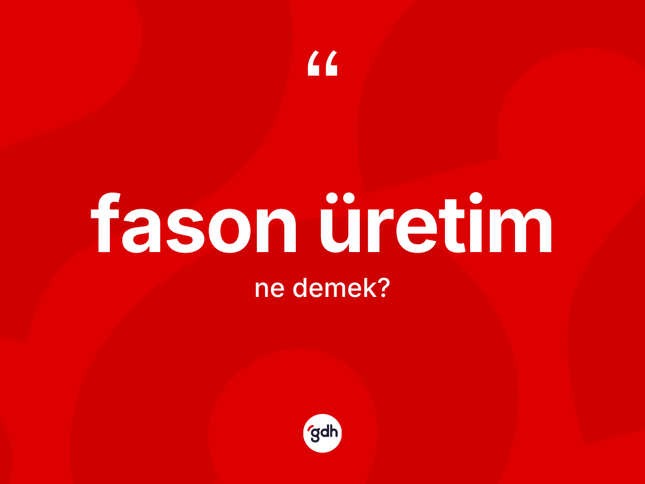 Fason üretim ne anlama gelir? Fason üretimin kısaca tanımı nedir?