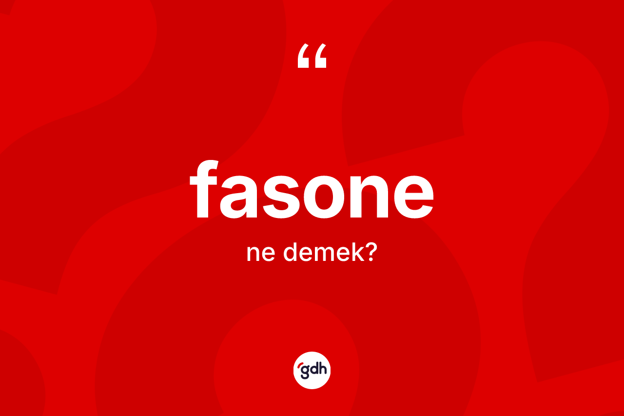 Fasone ne anlama gelir?