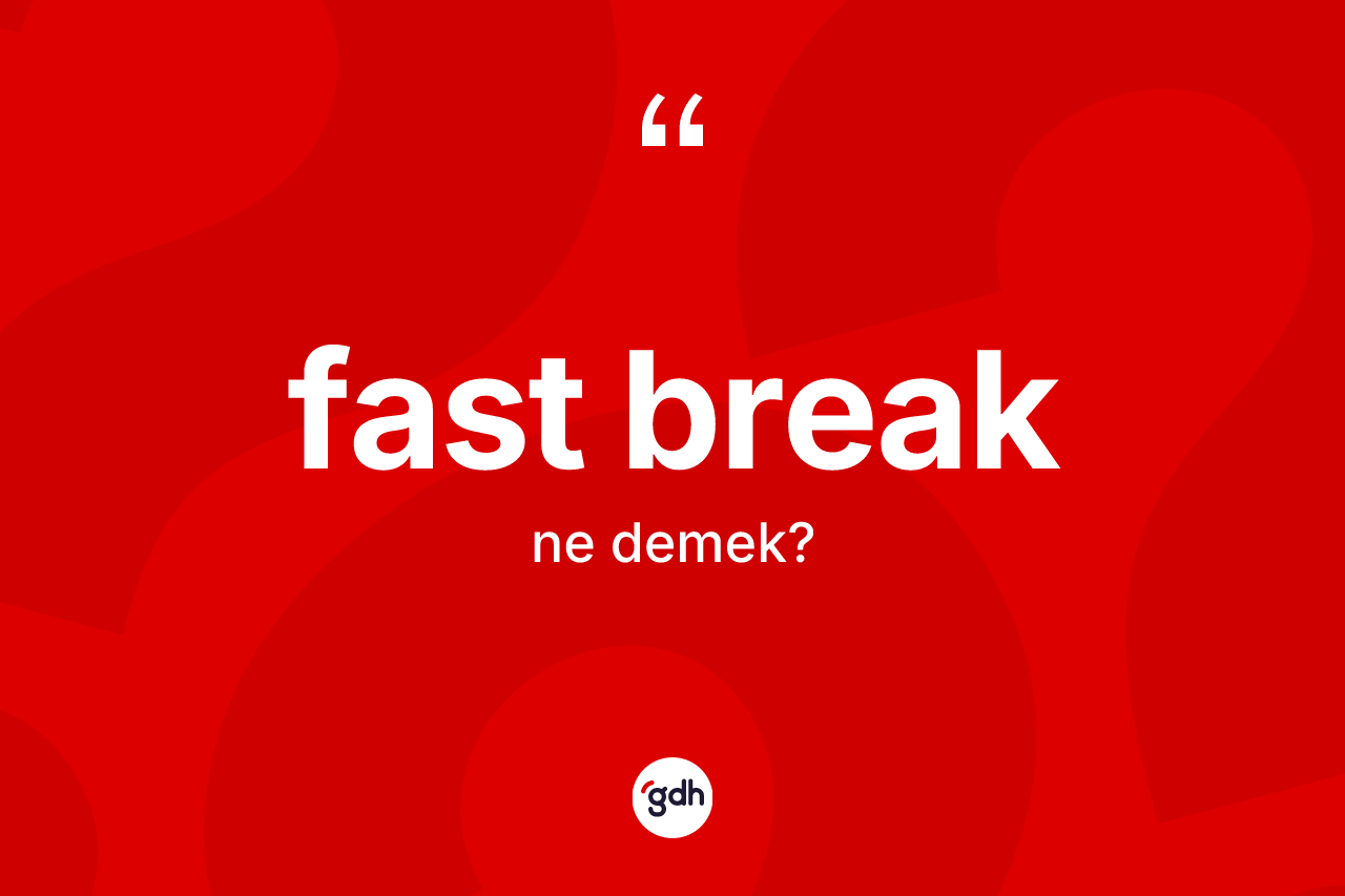 Fast break ne demek?