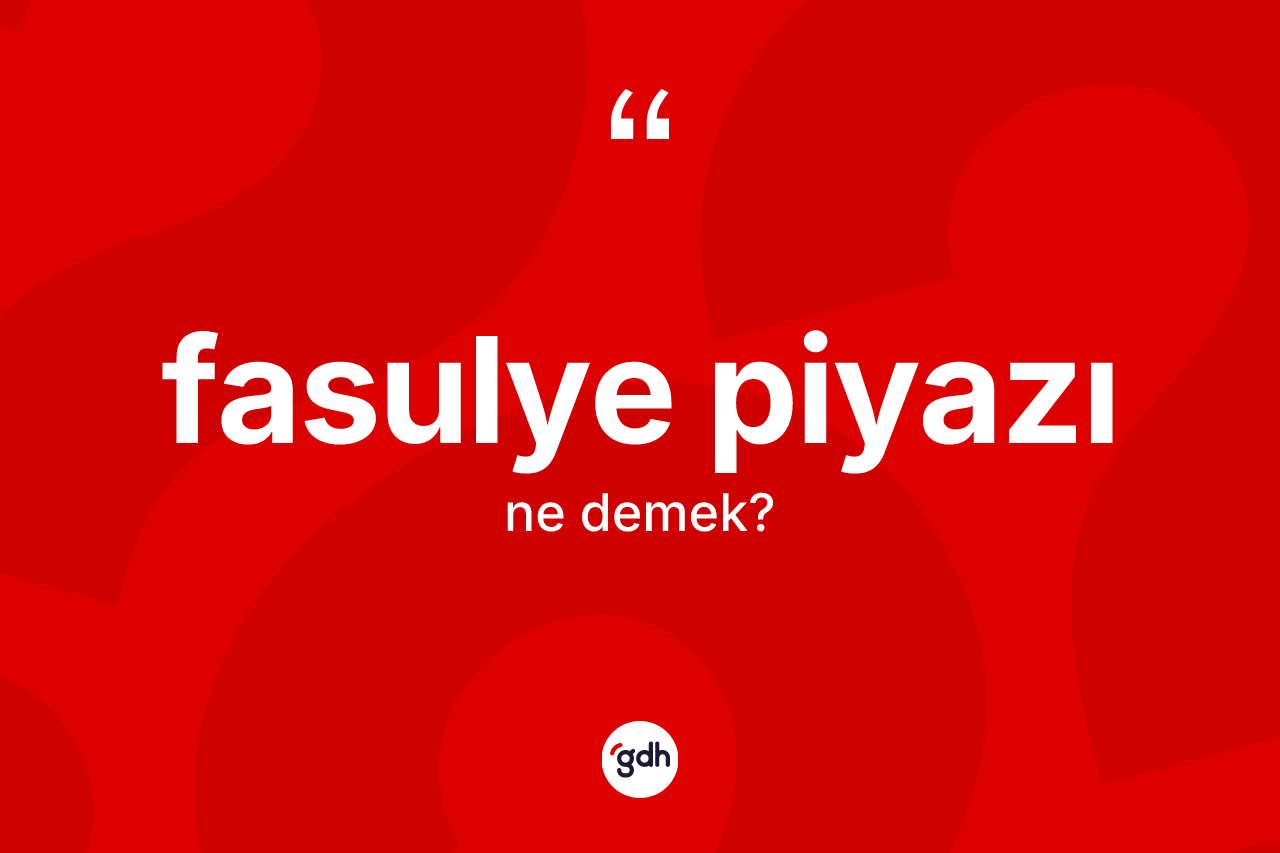 Fasulye piyazı kelimesinin tanımı nedir?