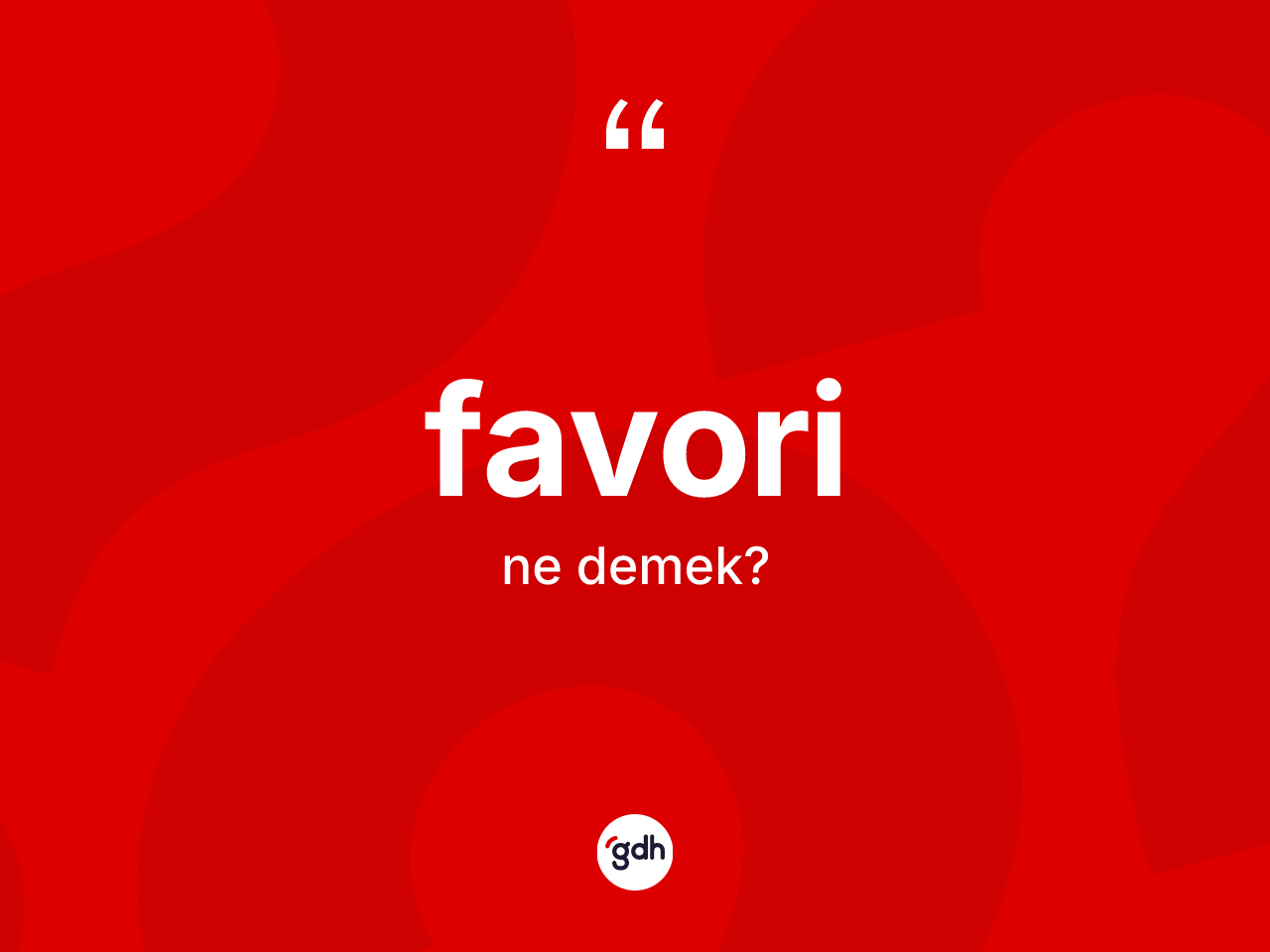 Favori kelimesi ne demek? Favorinin sözlükteki anlamı nedir?