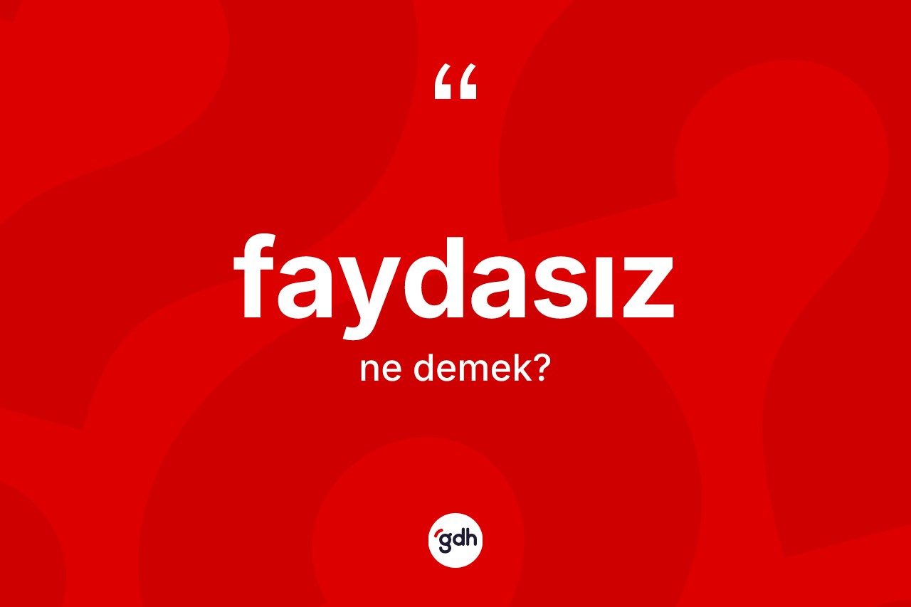Faydasız kelimesinin tanımı nedir?