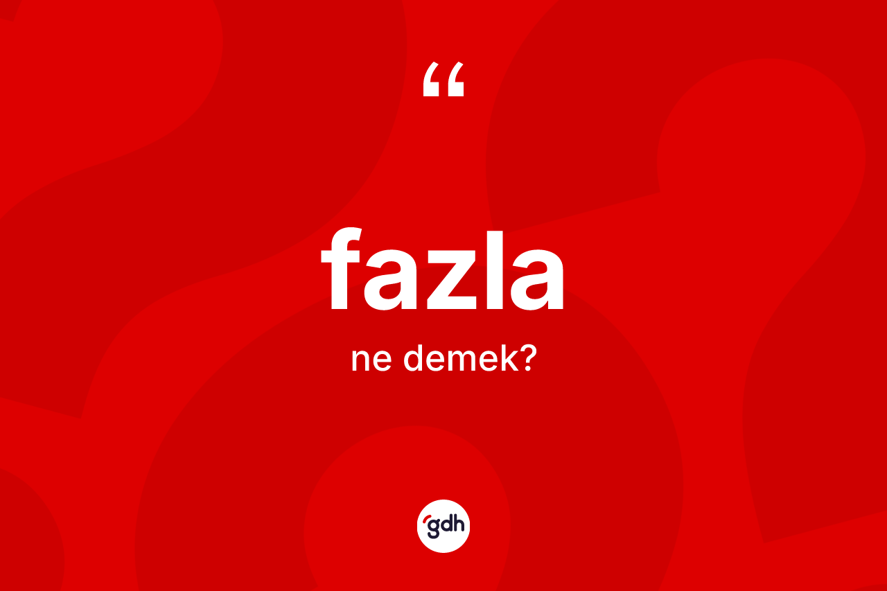Fazla kelimesinin tanımı nedir?